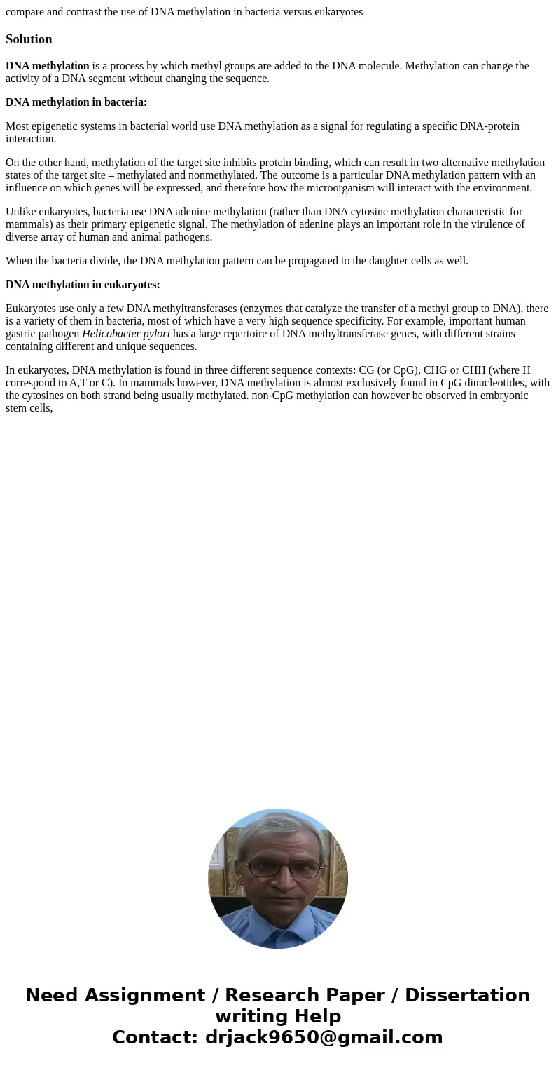 compare and contrast the use of DNA methylation in bacteria versus eukaryotesSolutionDNA methylation is a process by which methyl groups are added to the DNA mo compare and contrast the use of DNA methylation in bacteria versus eukaryotesSolutionDNA methylation is a process by which methyl groups are added to the DNA mo