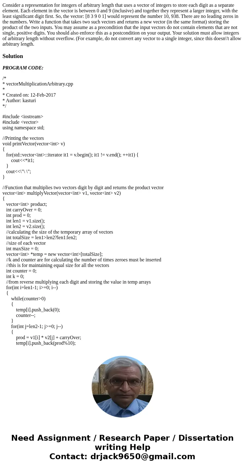 Consider a representation for integers of arbitrary length that uses a vector of integers to store each digit as a separate element. Each element in the vector  Consider a representation for integers of arbitrary length that uses a vector of integers to store each digit as a separate element. Each element in the vector