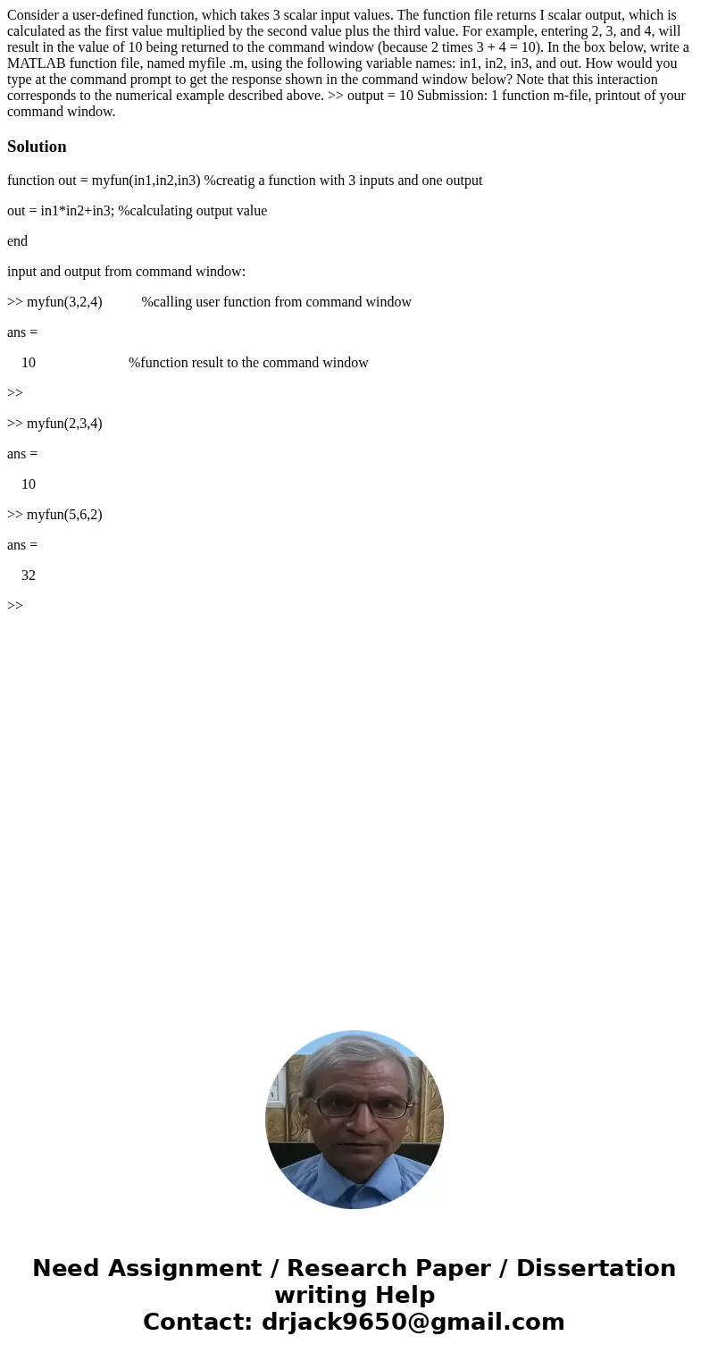 Consider a user-defined function, which takes 3 scalar input values. The function file returns I scalar output, which is calculated as the first value multipli  Consider a user-defined function, which takes 3 scalar input values. The function file returns I scalar output, which is calculated as the first value multipli