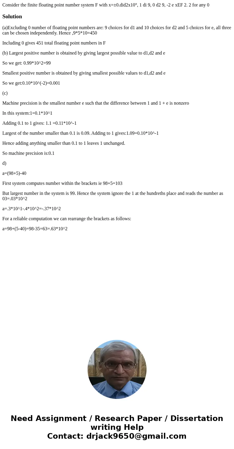  Consider the finite floating point number system F with x=±0.did2x10°, 1 di 9, 0 d2 9, -2 e xEF 2. 2 for any 0 Solution(a)Excluding 0 number of floating point 