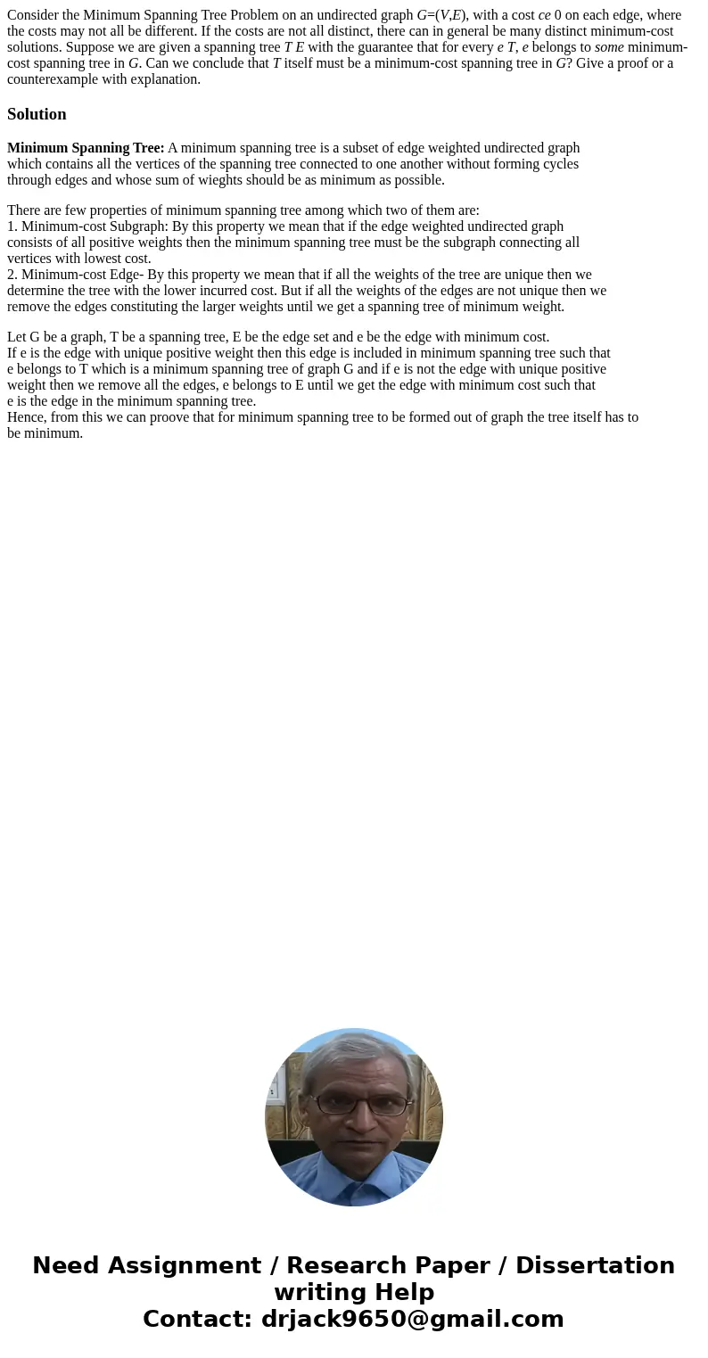 Consider the Minimum Spanning Tree Problem on an undirected graph G=(V,E), with a cost ce 0 on each edge, where the costs may not all be different. If the costs Consider the Minimum Spanning Tree Problem on an undirected graph G=(V,E), with a cost ce 0 on each edge, where the costs may not all be different. If the costs