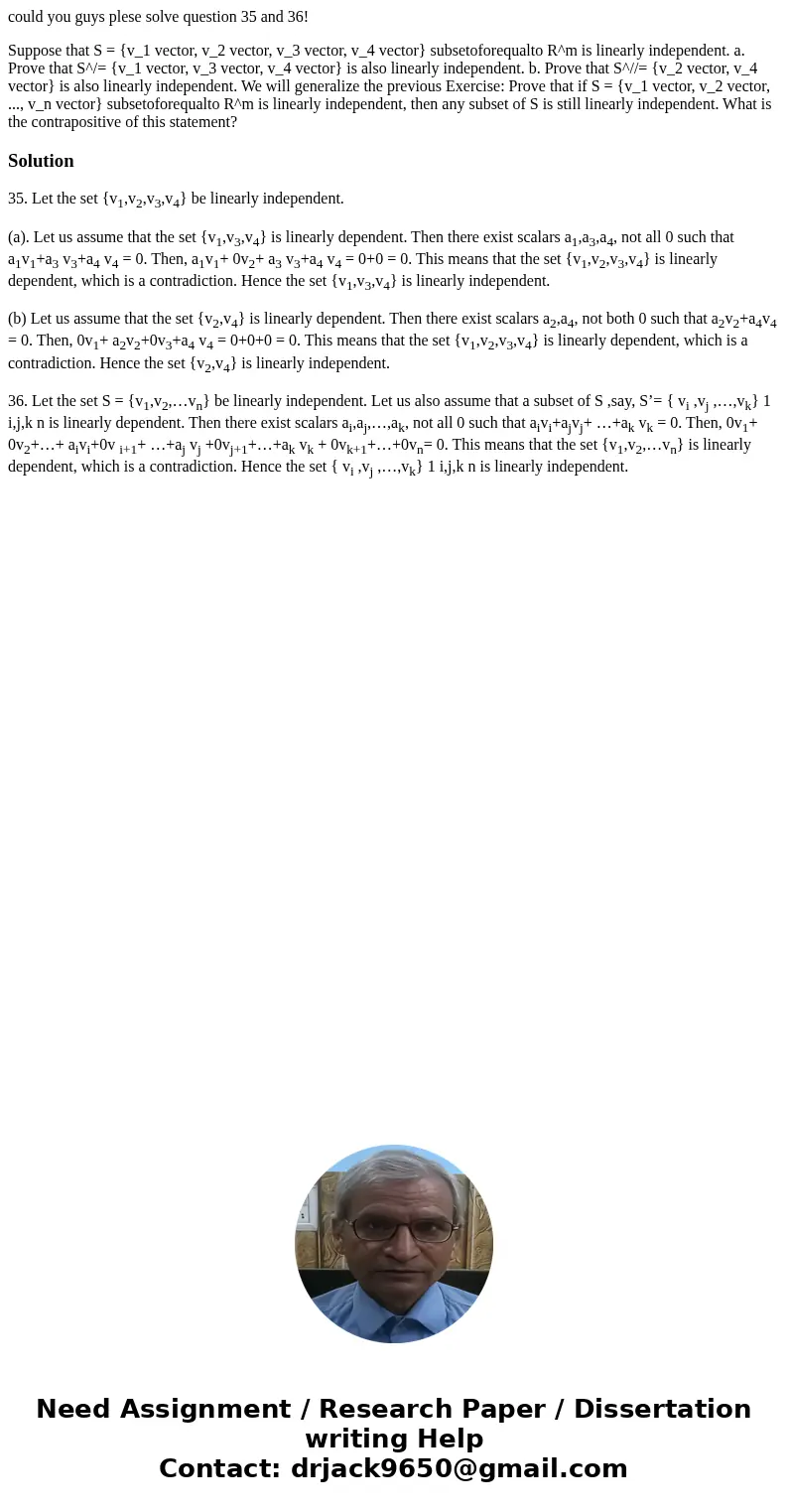 could you guys plese solve question 35 and 36! Suppose that S = {v_1 vector, v_2 vector, v_3 vector, v_4 vector} subsetoforequalto R^m is linearly independent.  could you guys plese solve question 35 and 36! Suppose that S = {v_1 vector, v_2 vector, v_3 vector, v_4 vector} subsetoforequalto R^m is linearly independent.