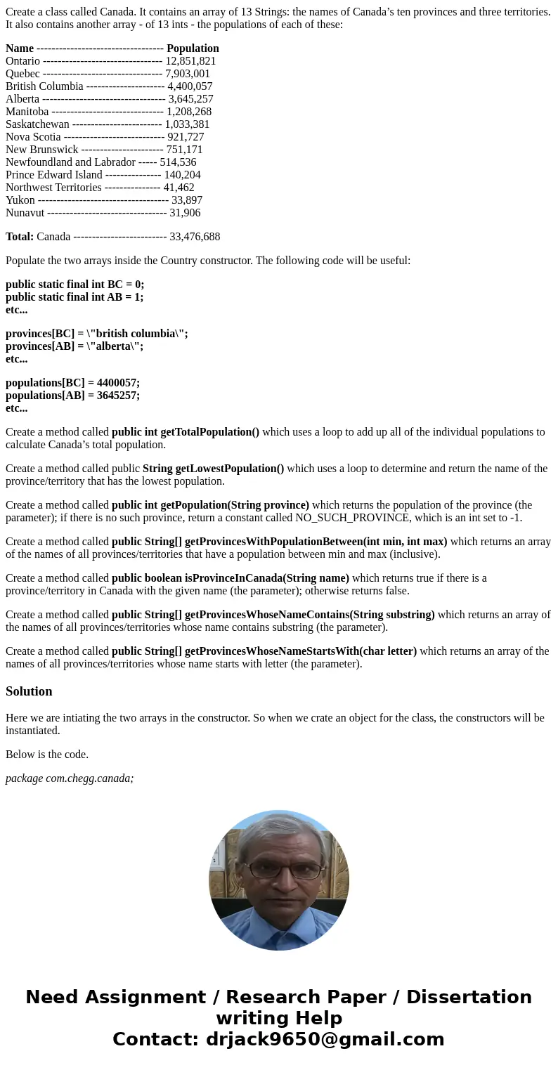 Create a class called Canada. It contains an array of 13 Strings: the names of Canada’s ten provinces and three territories. It also contains another array - of Create a class called Canada. It contains an array of 13 Strings: the names of Canada’s ten provinces and three territories. It also contains another array - of