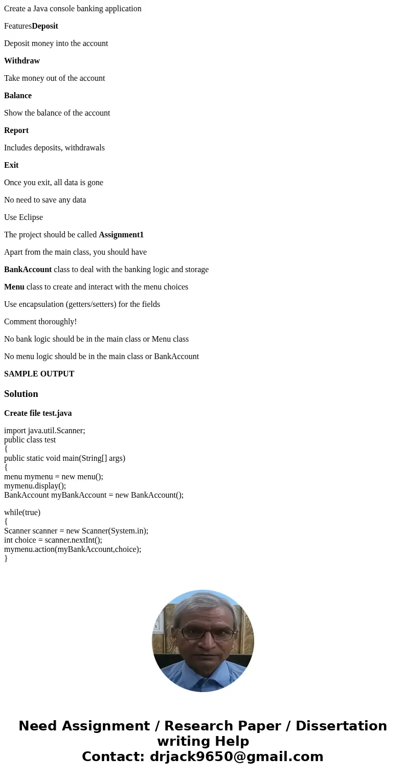 Create a Java console banking application FeaturesDeposit Deposit money into the account Withdraw Take money out of the account Balance Show the balance of the  Create a Java console banking application FeaturesDeposit Deposit money into the account Withdraw Take money out of the account Balance Show the balance of the