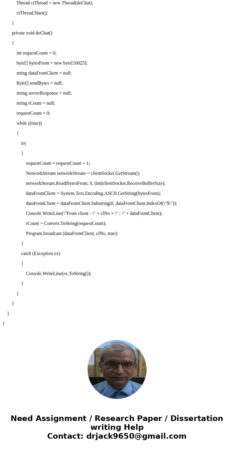 create a simple TCP based console chat room using C#. Any help would be really appreciated. Your Program must compile This program should be done in C# In this  create a simple TCP based console chat room using C#. Any help would be really appreciated. Your Program must compile This program should be done in C# In this
