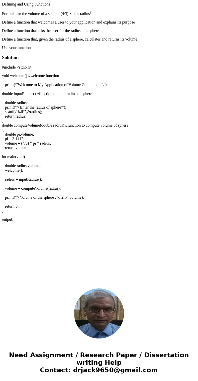 Defining and Using Functions Formula for the volume of a sphere: (4/3) × pi × radius3 Define a function that welcomes a user to your application and explains it