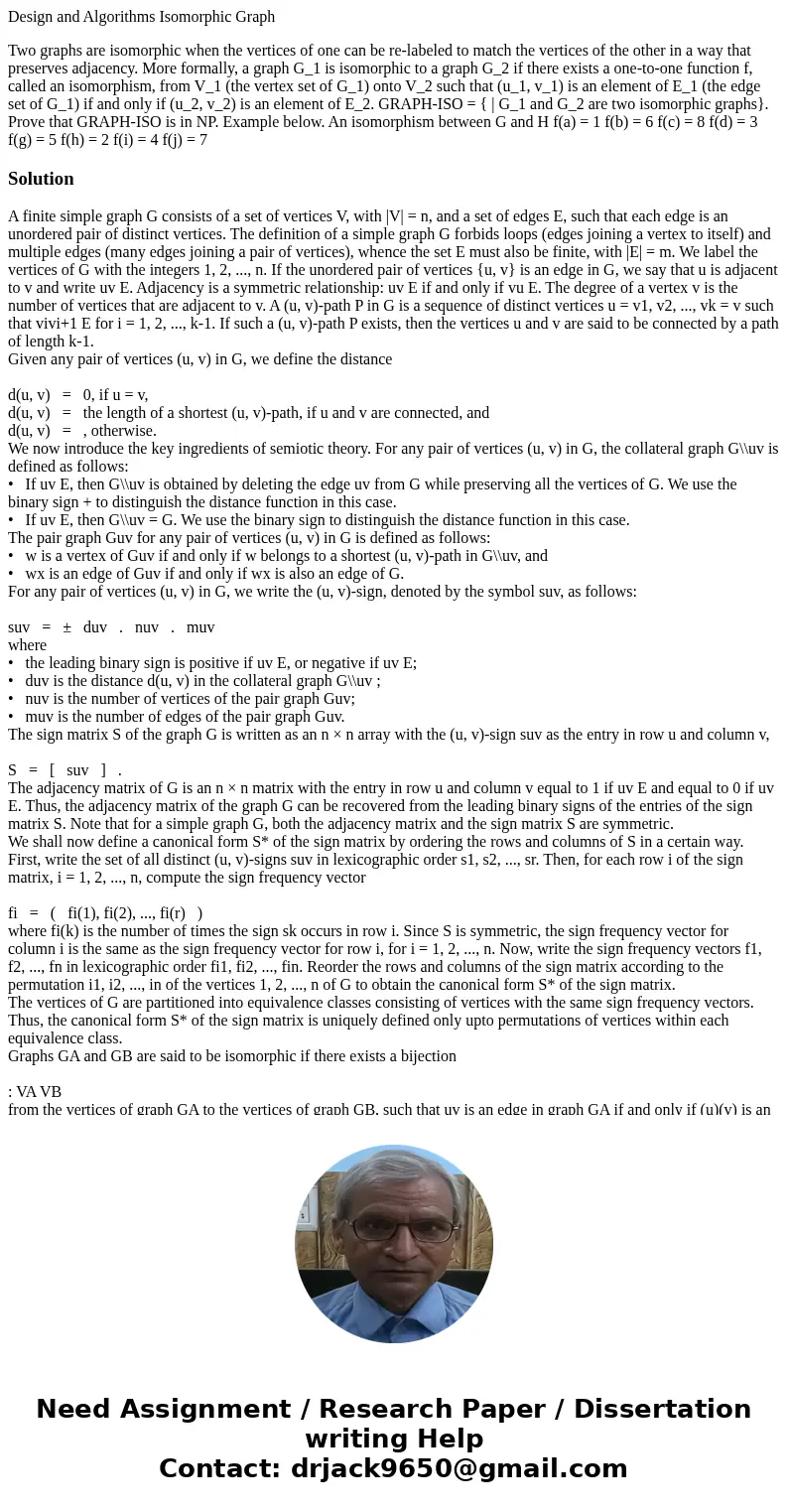 Design and Algorithms Isomorphic Graph Two graphs are isomorphic when the vertices of one can be re-labeled to match the vertices of the other in a way that pre