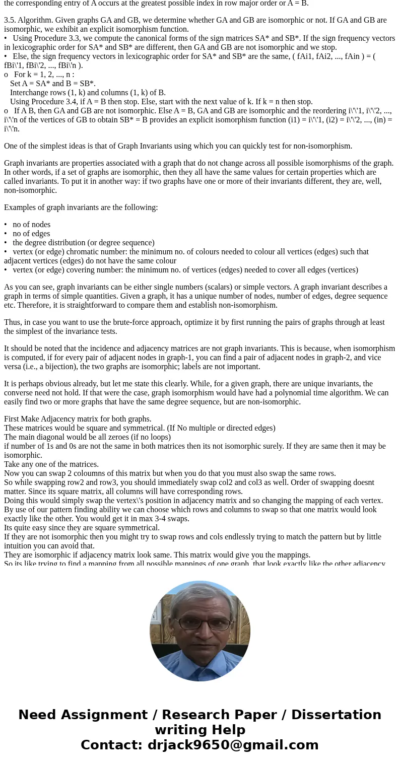 Design and Algorithms Isomorphic Graph Two graphs are isomorphic when the vertices of one can be re-labeled to match the vertices of the other in a way that pre