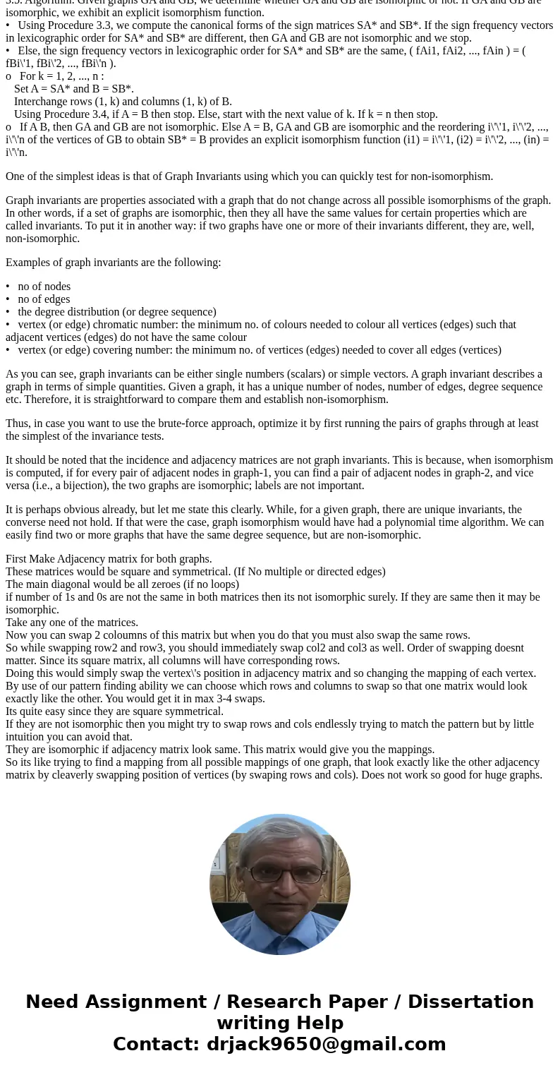 Design and Algorithms Isomorphic Graph Two graphs are isomorphic when the vertices of one can be re-labeled to match the vertices of the other in a way that pre