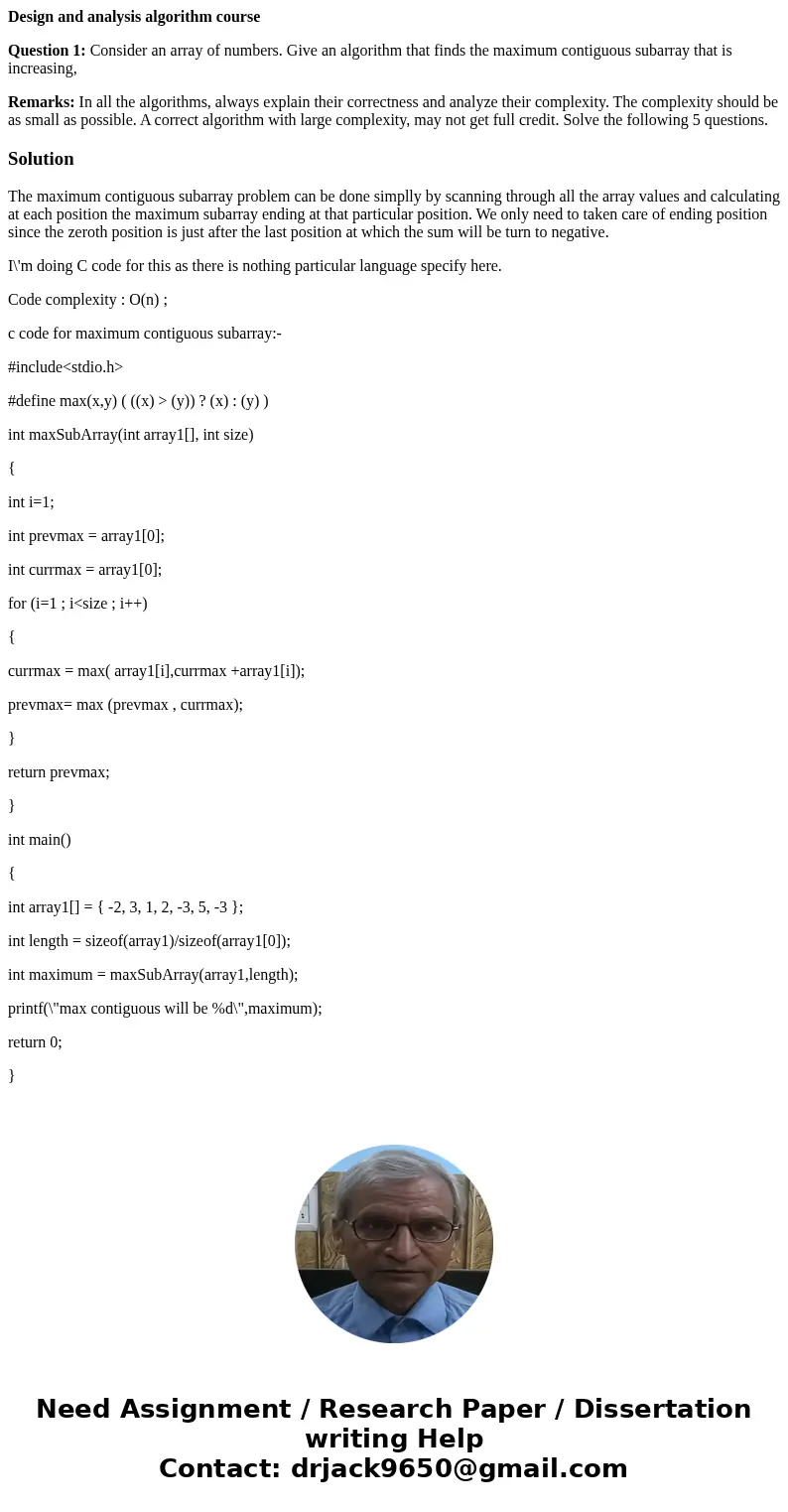 Design and analysis algorithm course Question 1: Consider an array of numbers. Give an algorithm that finds the maximum contiguous subarray that is increasing, 