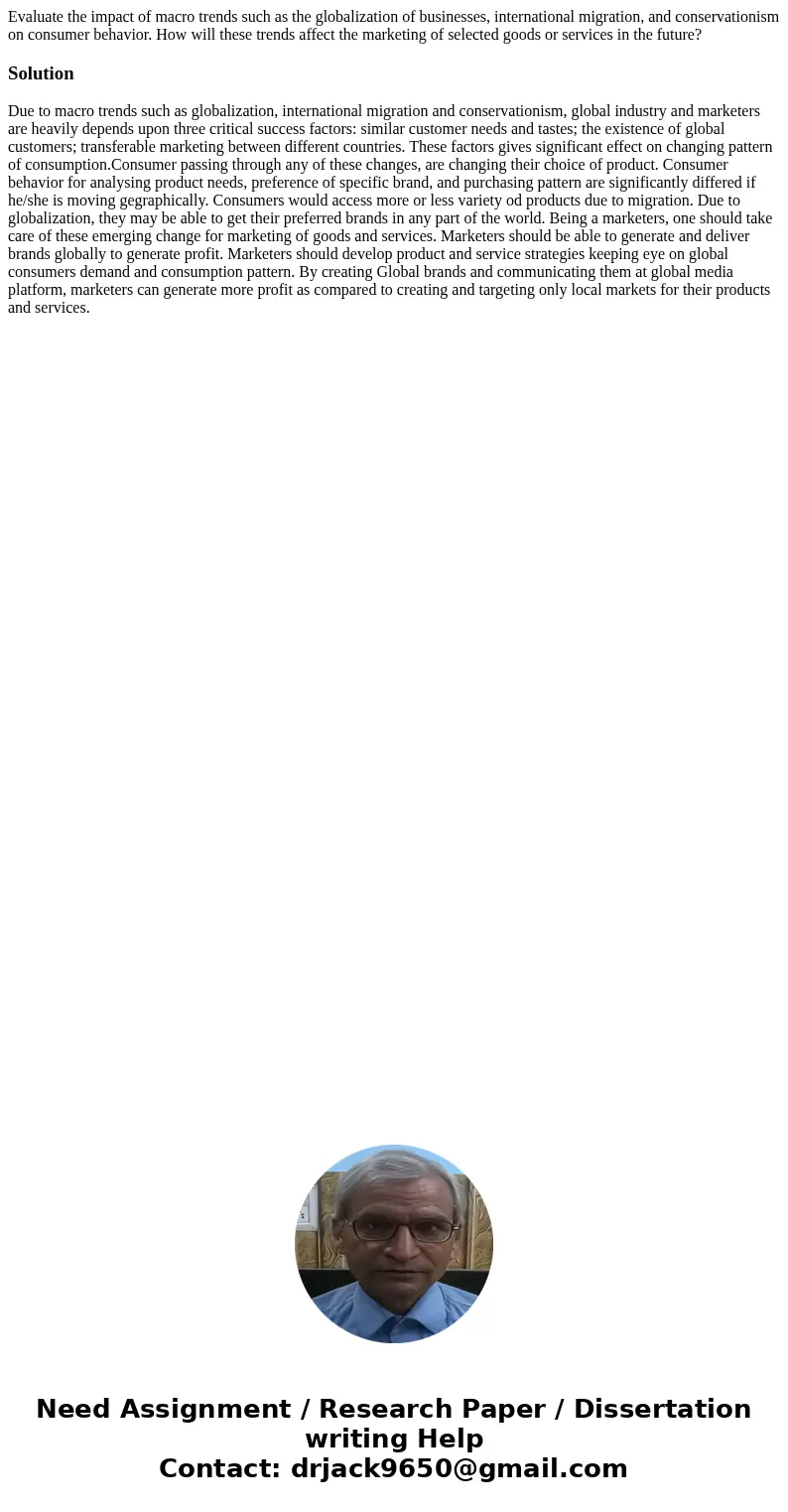 Evaluate the impact of macro trends such as the globalization of businesses, international migration, and conservationism on consumer behavior. How will these t Evaluate the impact of macro trends such as the globalization of businesses, international migration, and conservationism on consumer behavior. How will these t