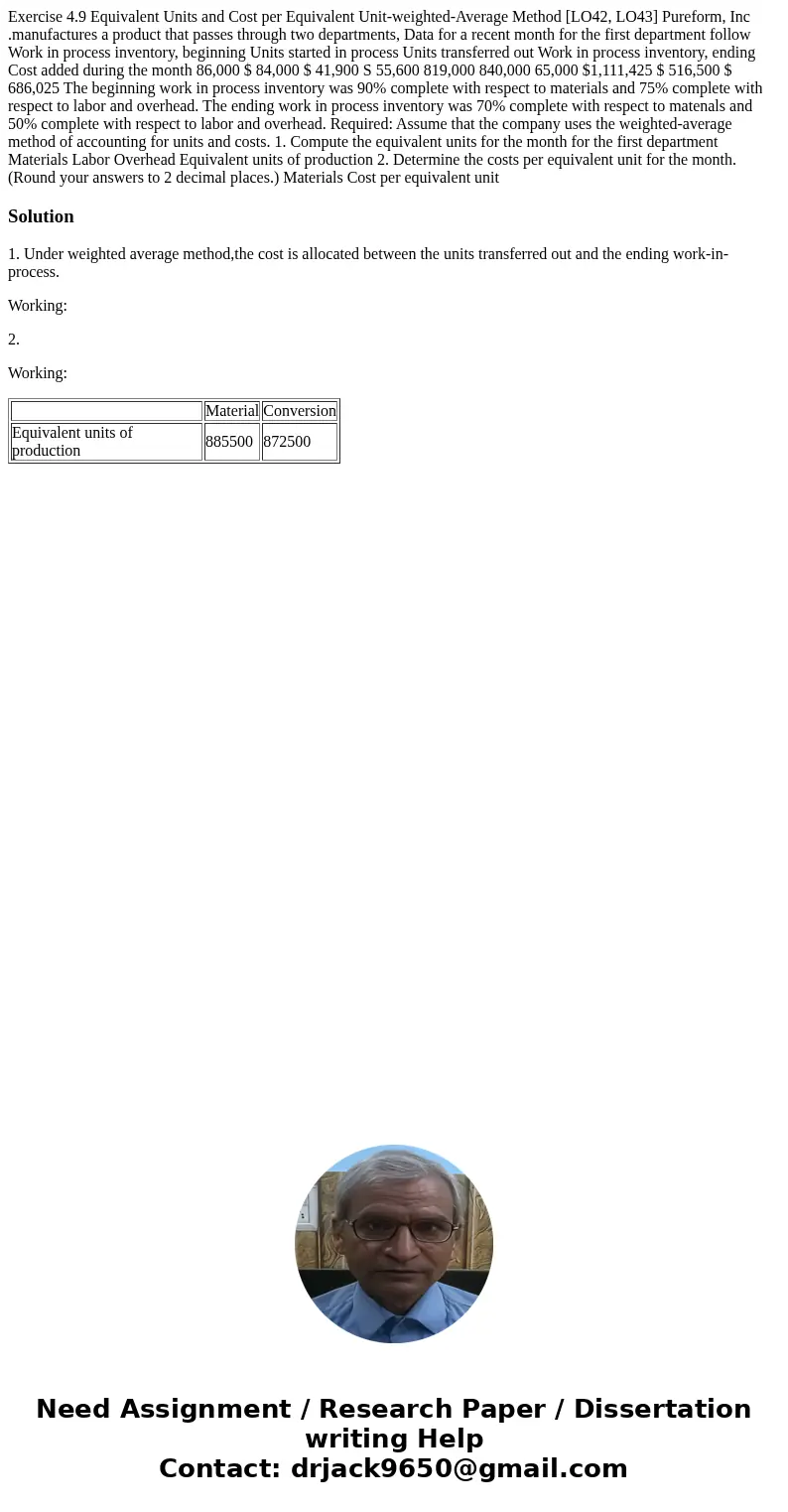  Exercise 4.9 Equivalent Units and Cost per Equivalent Unit-weighted-Average Method [LO42, LO43] Pureform, Inc .manufactures a product that passes through two d