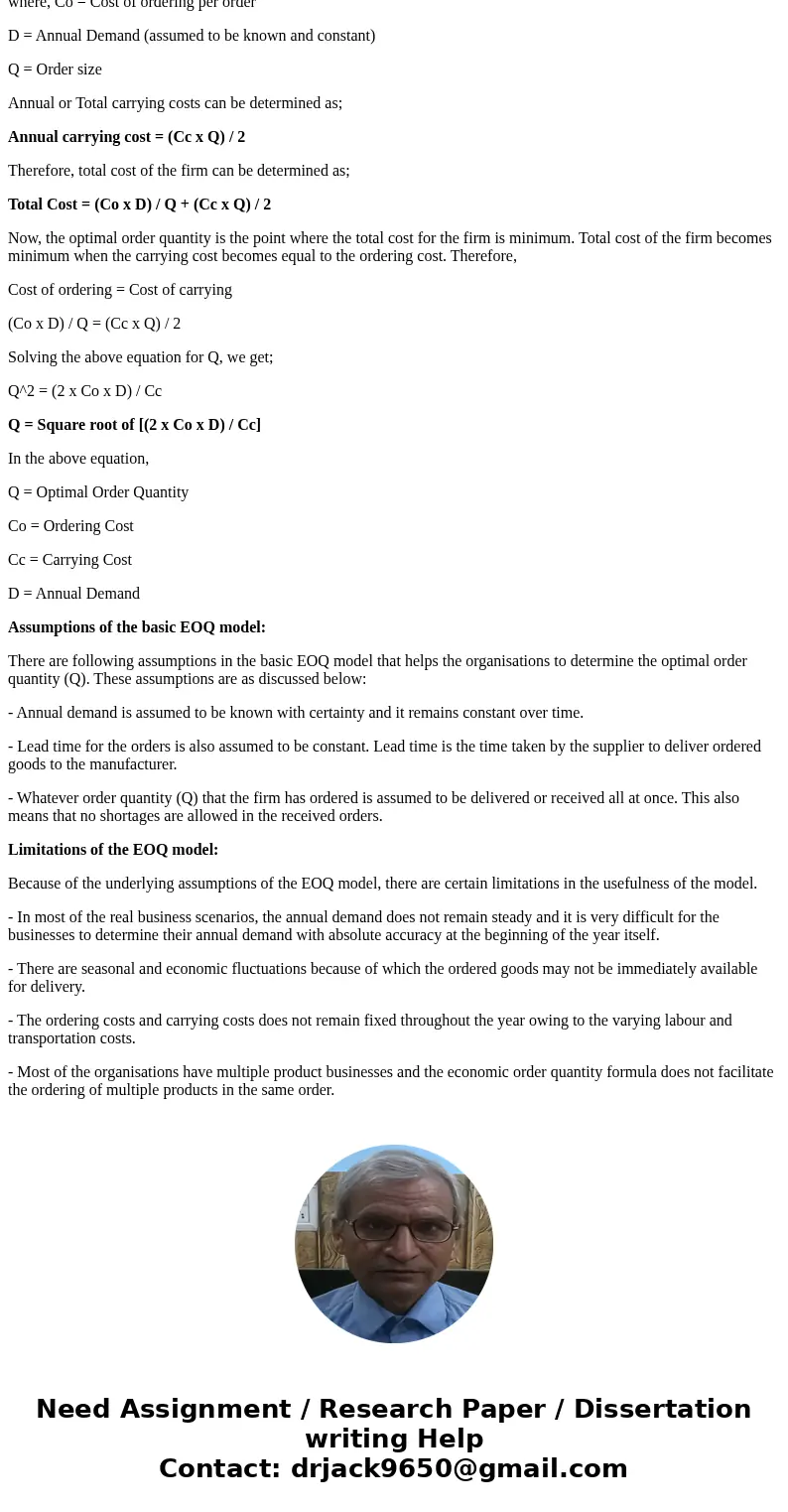 Explain how the order quantity is determined using the basic EOQ model. What are the assumptions of the basic EOQ model and to what extent do they limit the use Explain how the order quantity is determined using the basic EOQ model. What are the assumptions of the basic EOQ model and to what extent do they limit the use