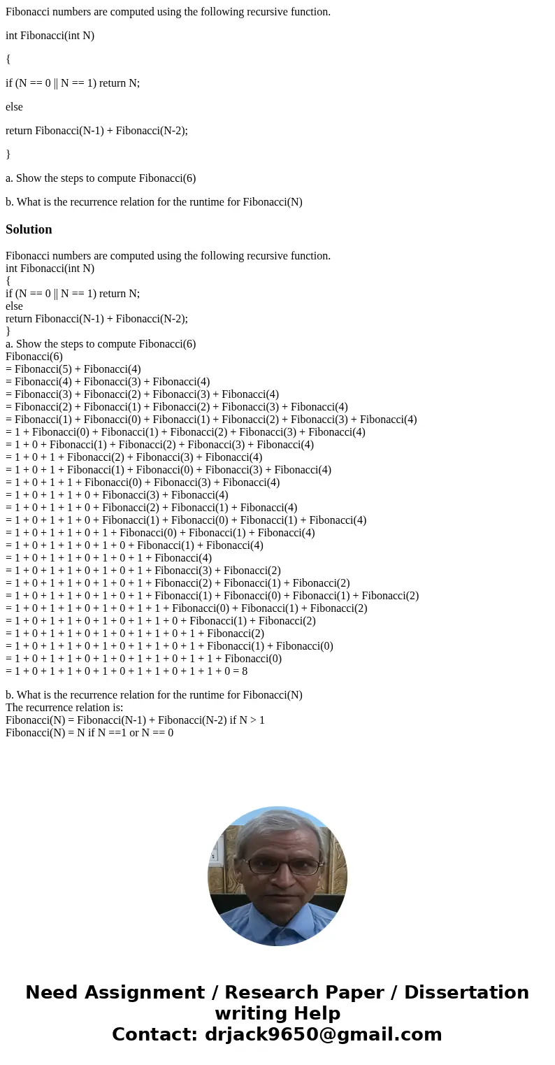 Fibonacci numbers are computed using the following recursive function. int Fibonacci(int N) { if (N == 0 || N == 1) return N; else return Fibonacci(N-1) + Fibon