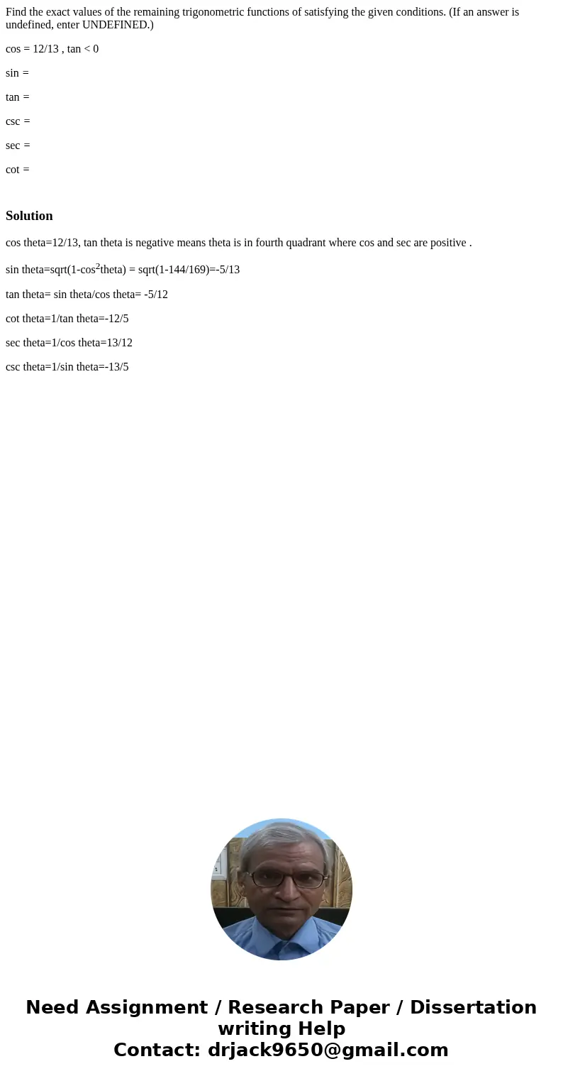 Find the exact values of the remaining trigonometric functions of satisfying the given conditions. (If an answer is undefined, enter UNDEFINED.) cos = 12/13 , t Find the exact values of the remaining trigonometric functions of satisfying the given conditions. (If an answer is undefined, enter UNDEFINED.) cos = 12/13 , t