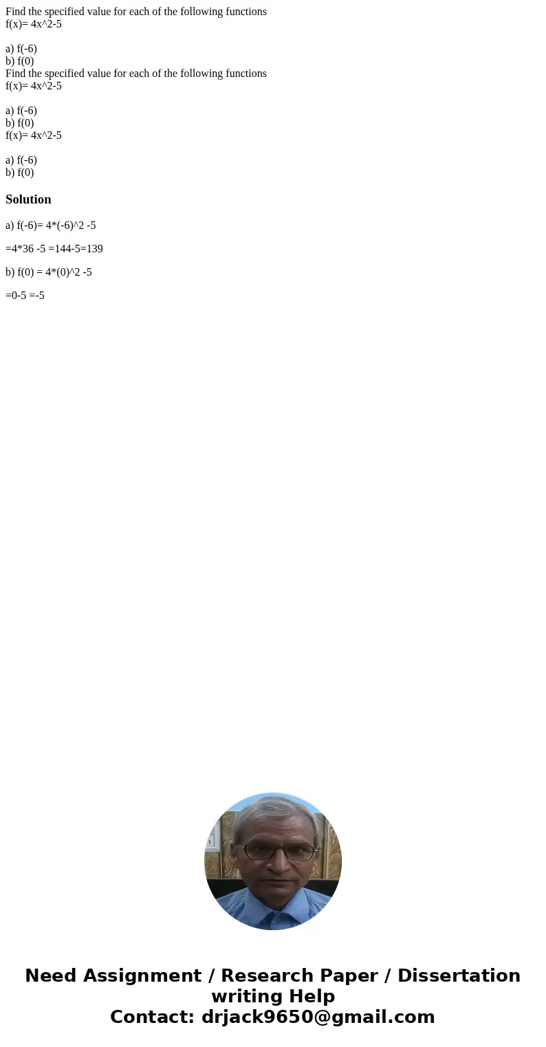  Find the specified value for each of the following functions f(x)= 4x^2-5 a) f(-6) b) f(0) Find the specified value for each of the following functions f(x)= 4