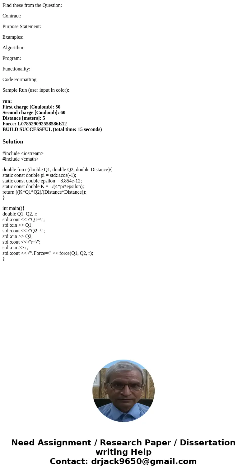 Find these from the Question: Contract: Purpose Statement: Examples: Algorithm: Program: Functionality: Code Formatting: Sample Run (user input in color): run: 
