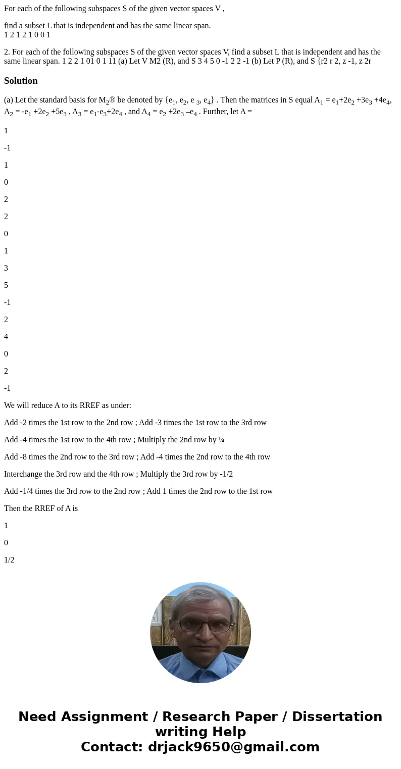 For each of the following subspaces S of the given vector spaces V , find a subset L that is independent and has the same linear span. 1 2 1 2 1 0 0 1 2. For ea