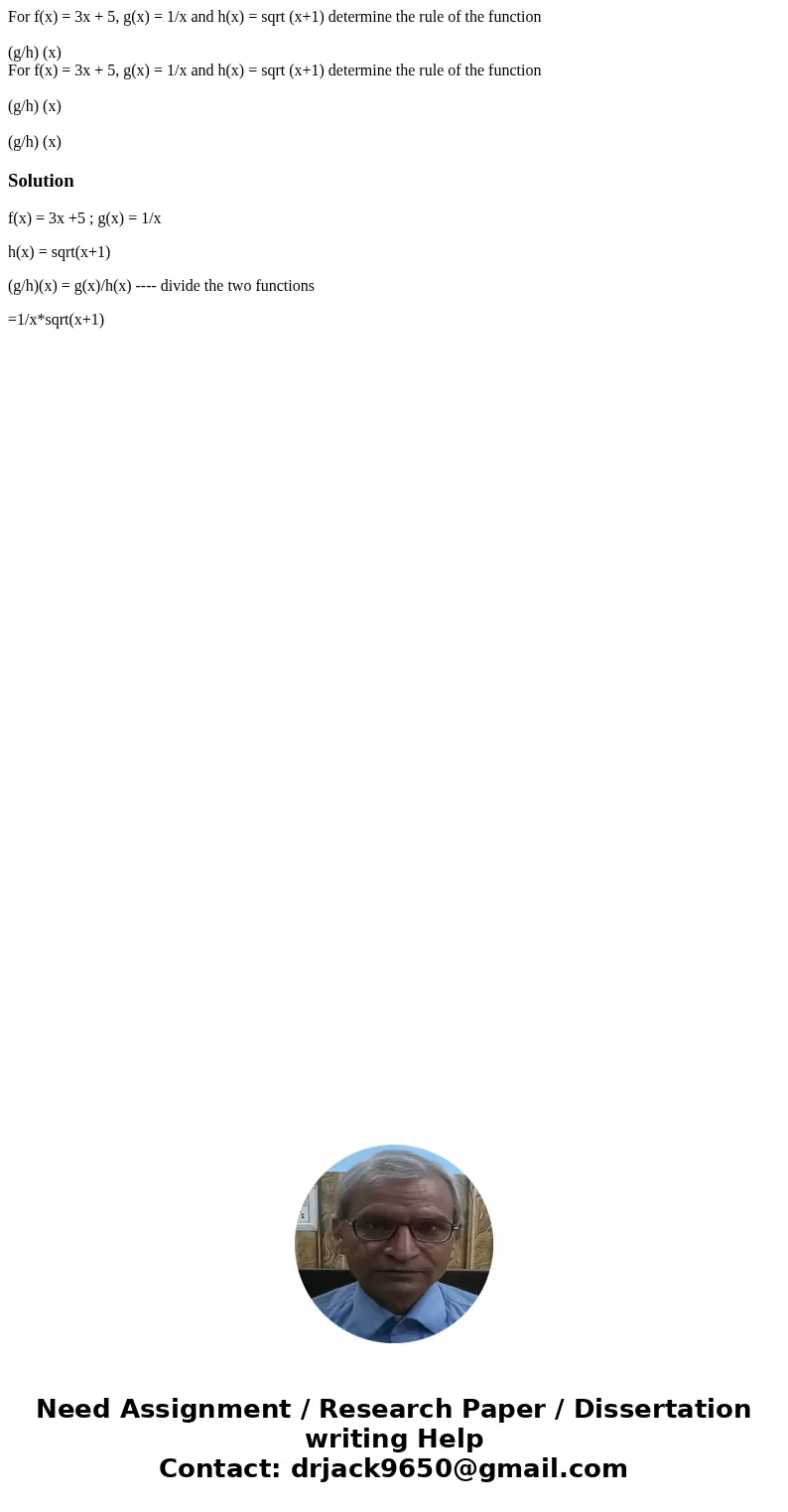 For f(x) = 3x + 5, g(x) = 1/x and h(x) = sqrt (x+1) determine the rule of the function (g/h) (x) For f(x) = 3x + 5, g(x) = 1/x and h(x) = sqrt (x+1) determine t For f(x) = 3x + 5, g(x) = 1/x and h(x) = sqrt (x+1) determine the rule of the function (g/h) (x) For f(x) = 3x + 5, g(x) = 1/x and h(x) = sqrt (x+1) determine t