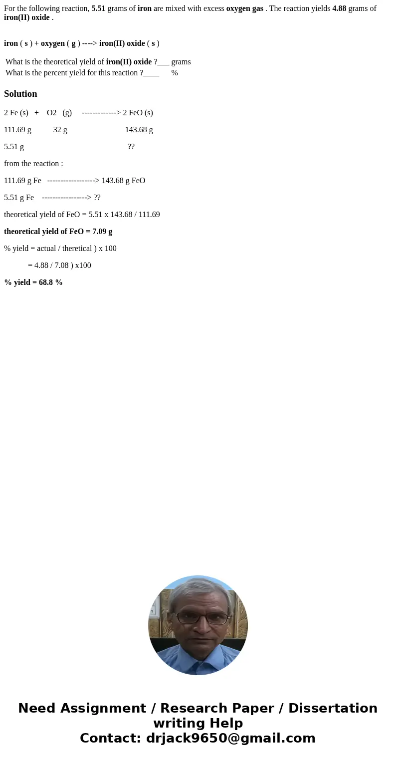 For the following reaction, 5.51 grams of iron are mixed with excess oxygen gas . The reaction yields 4.88 grams of iron(II) oxide . iron ( s ) + oxygen ( g ) - For the following reaction, 5.51 grams of iron are mixed with excess oxygen gas . The reaction yields 4.88 grams of iron(II) oxide . iron ( s ) + oxygen ( g ) -