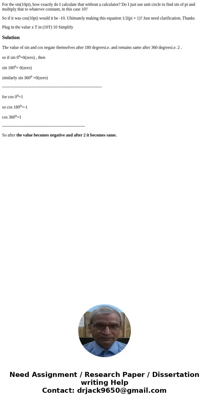 For the sin(10pi), how exactly do I calculate that without a calculator? Do I just use unit circle to find sin of pi and multiply that to whatever constant, in  For the sin(10pi), how exactly do I calculate that without a calculator? Do I just use unit circle to find sin of pi and multiply that to whatever constant, in