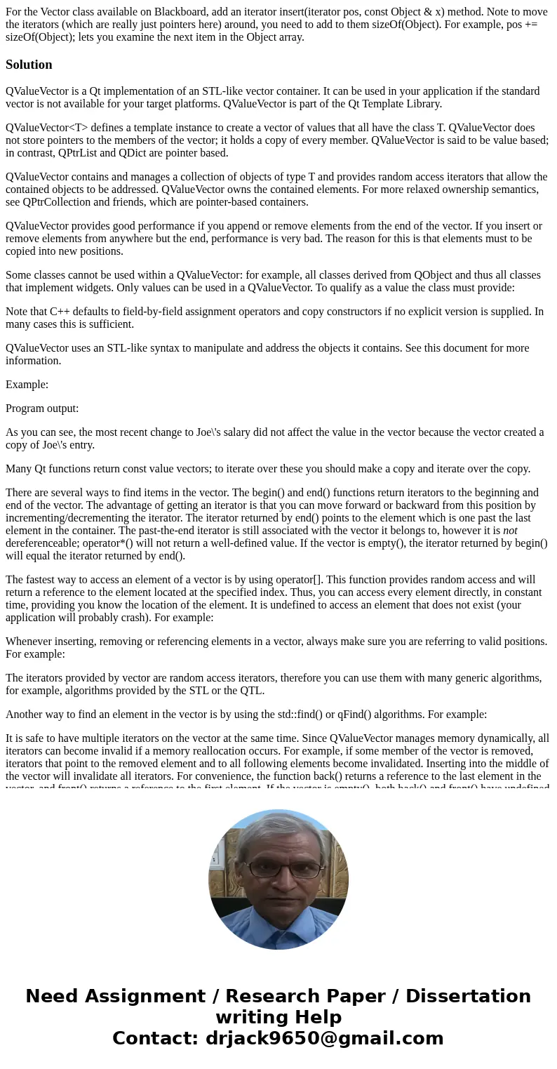 For the Vector class available on Blackboard, add an iterator insert(iterator pos, const Object & x) method. Note to move the iterators (which are really ju For the Vector class available on Blackboard, add an iterator insert(iterator pos, const Object & x) method. Note to move the iterators (which are really ju