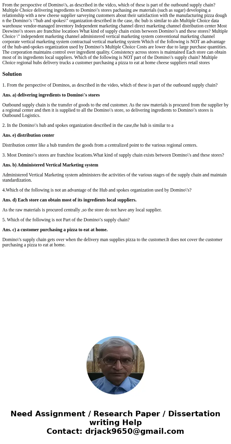 From the perspoctive of Domino\'s, as described in the vidco, which of these is part of the outbound supply chain? Multiple Choice delivering ingredients to Do  From the perspoctive of Domino\'s, as described in the vidco, which of these is part of the outbound supply chain? Multiple Choice delivering ingredients to Do