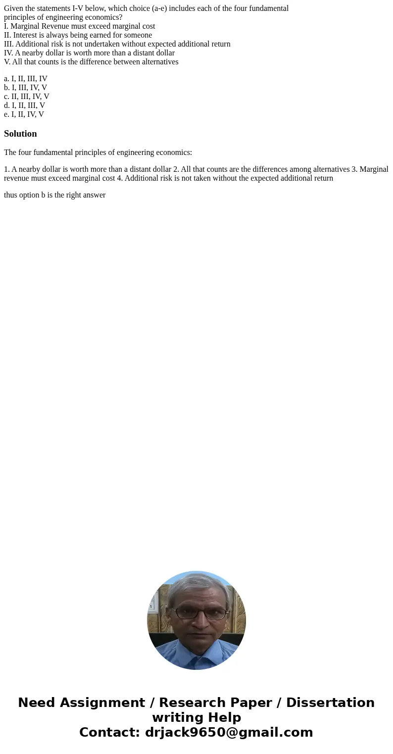 Given the statements I-V below, which choice (a-e) includes each of the four fundamental principles of engineering economics? I. Marginal Revenue must exceed ma Given the statements I-V below, which choice (a-e) includes each of the four fundamental principles of engineering economics? I. Marginal Revenue must exceed ma