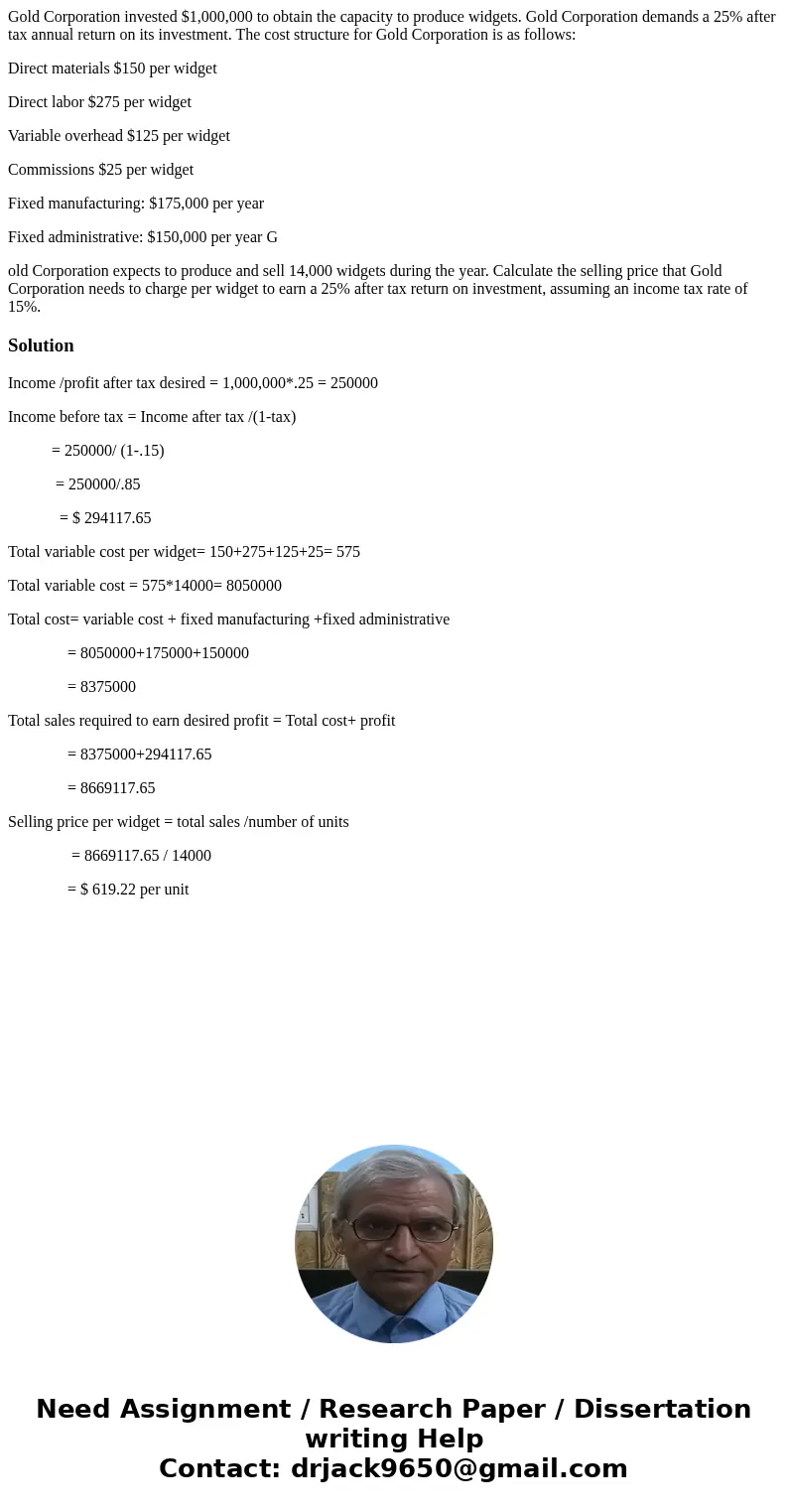 Gold Corporation invested $1,000,000 to obtain the capacity to produce widgets. Gold Corporation demands a 25% after tax annual return on its investment. The co Gold Corporation invested $1,000,000 to obtain the capacity to produce widgets. Gold Corporation demands a 25% after tax annual return on its investment. The co