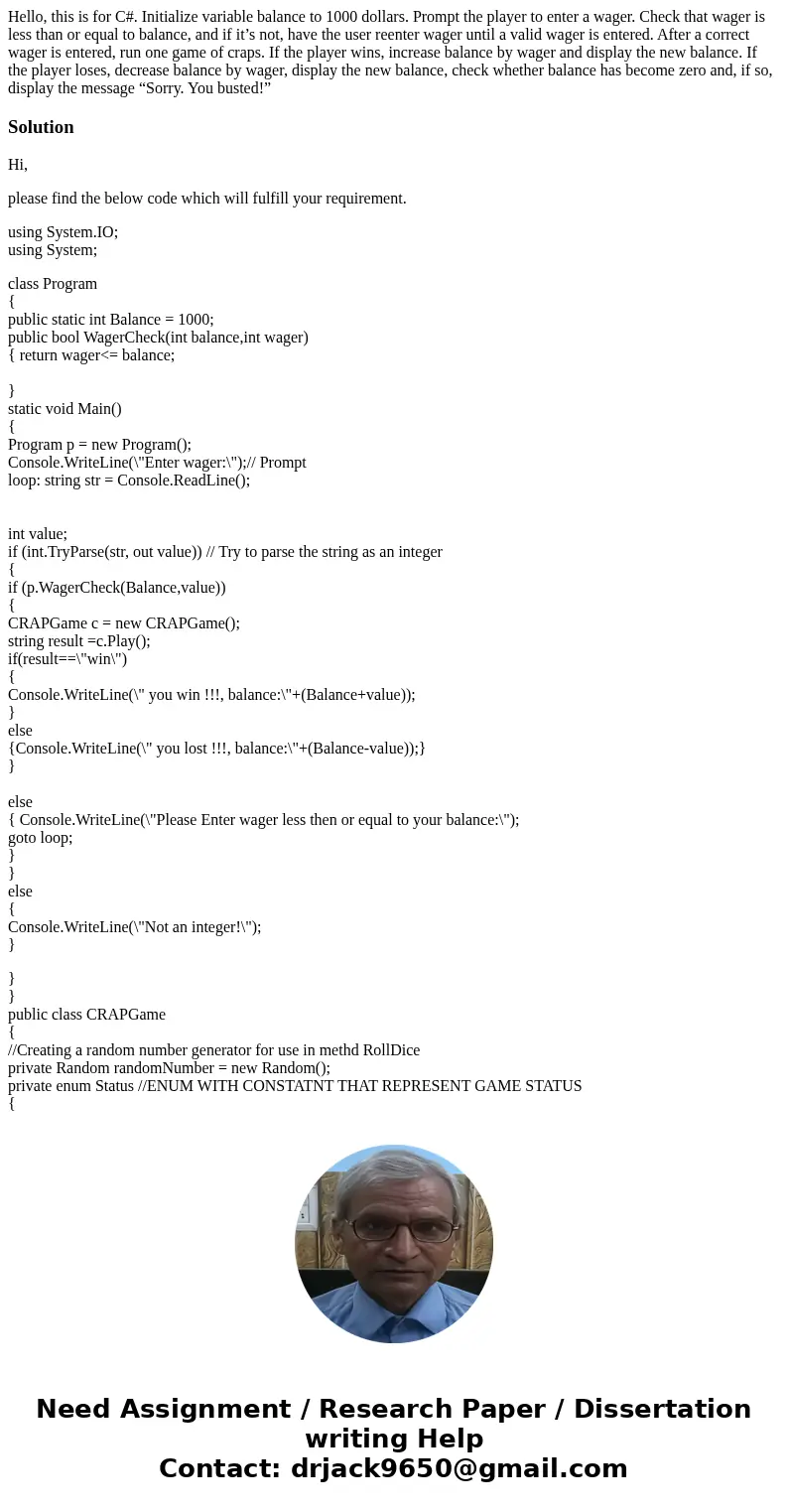 Hello, this is for C#. Initialize variable balance to 1000 dollars. Prompt the player to enter a wager. Check that wager is less than or equal to balance, and i Hello, this is for C#. Initialize variable balance to 1000 dollars. Prompt the player to enter a wager. Check that wager is less than or equal to balance, and i
