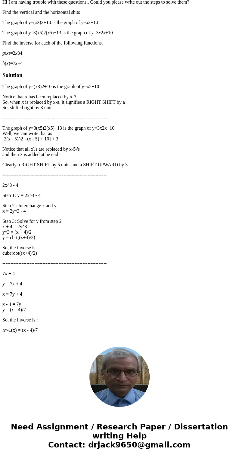 Hi I am having trouble with these questions.. Could you please write out the steps to solve them? Find the vertical and the horizontal shits The graph of y=(x3) Hi I am having trouble with these questions.. Could you please write out the steps to solve them? Find the vertical and the horizontal shits The graph of y=(x3)
