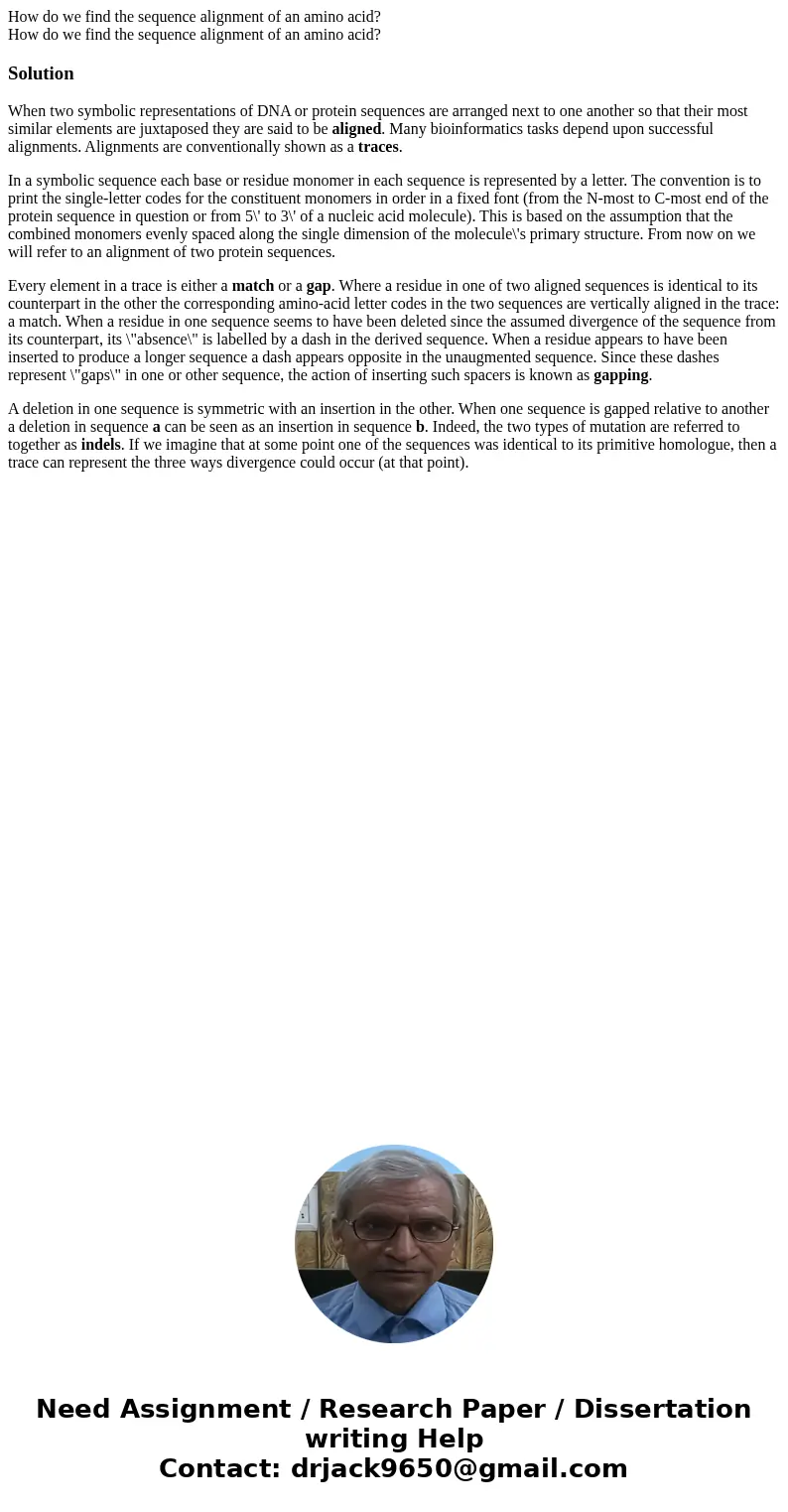 How do we find the sequence alignment of an amino acid? How do we find the sequence alignment of an amino acid?SolutionWhen two symbolic representations of DNA  How do we find the sequence alignment of an amino acid? How do we find the sequence alignment of an amino acid?SolutionWhen two symbolic representations of DNA