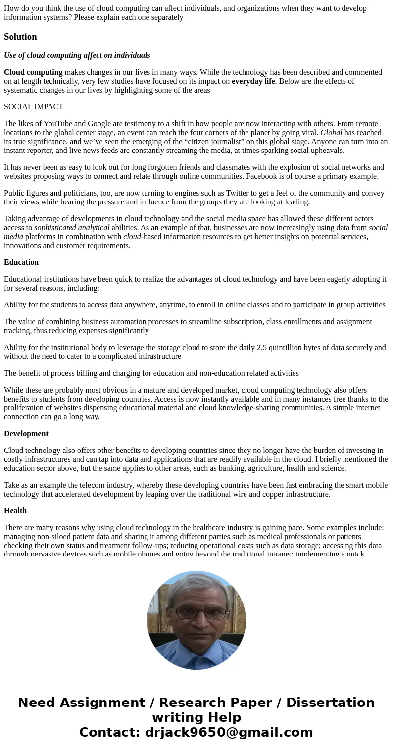 How do you think the use of cloud computing can affect individuals, and organizations when they want to develop information systems? Please explain each one se  How do you think the use of cloud computing can affect individuals, and organizations when they want to develop information systems? Please explain each one se