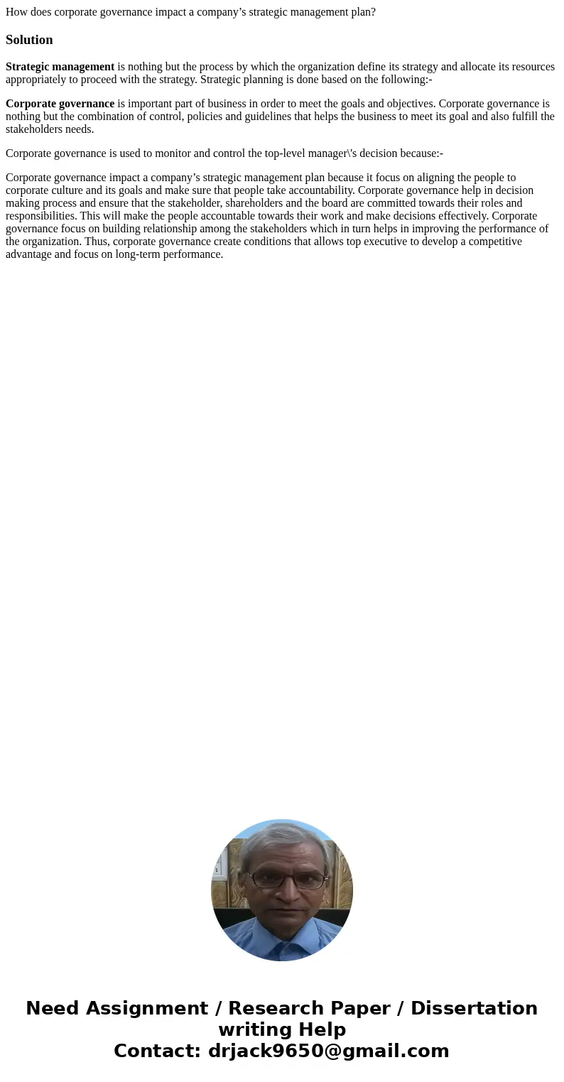 How does corporate governance impact a company’s strategic management plan?SolutionStrategic management is nothing but the process by which the organization def