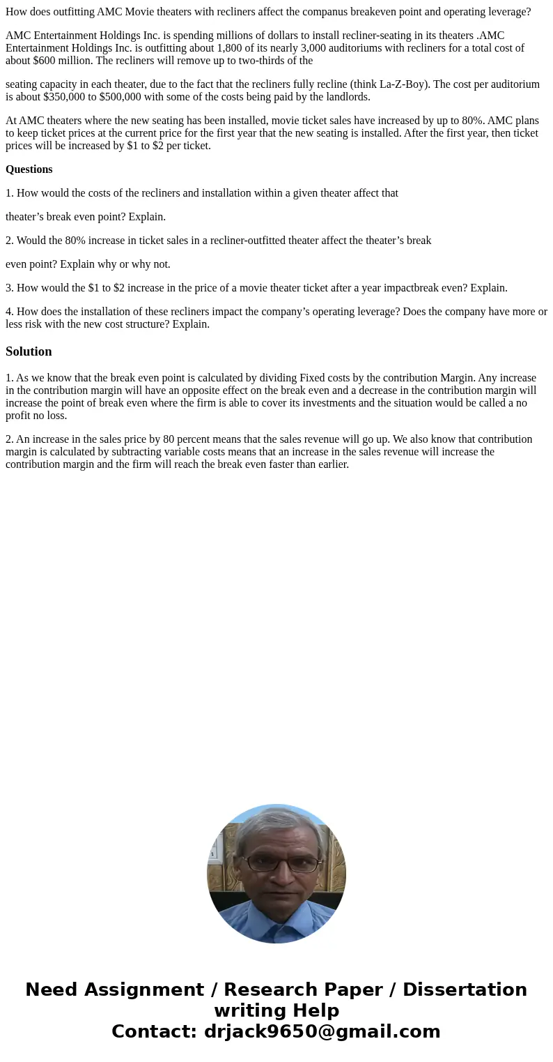 How does outfitting AMC Movie theaters with recliners affect the companus breakeven point and operating leverage? AMC Entertainment Holdings Inc. is spending mi How does outfitting AMC Movie theaters with recliners affect the companus breakeven point and operating leverage? AMC Entertainment Holdings Inc. is spending mi