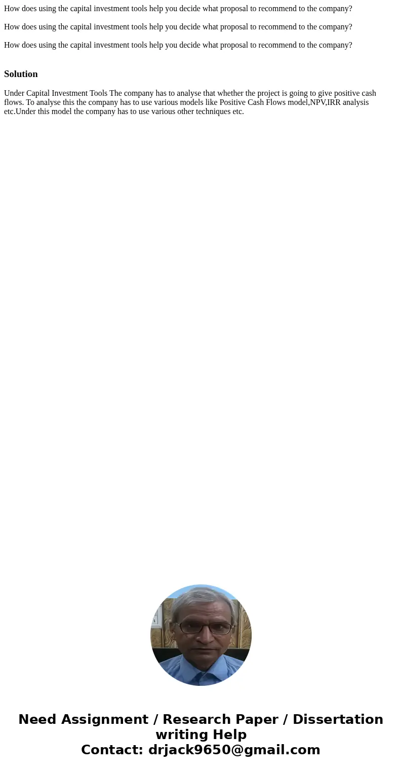 How does using the capital investment tools help you decide what proposal to recommend to the company? How does using the capital investment tools help you dec  How does using the capital investment tools help you decide what proposal to recommend to the company? How does using the capital investment tools help you dec