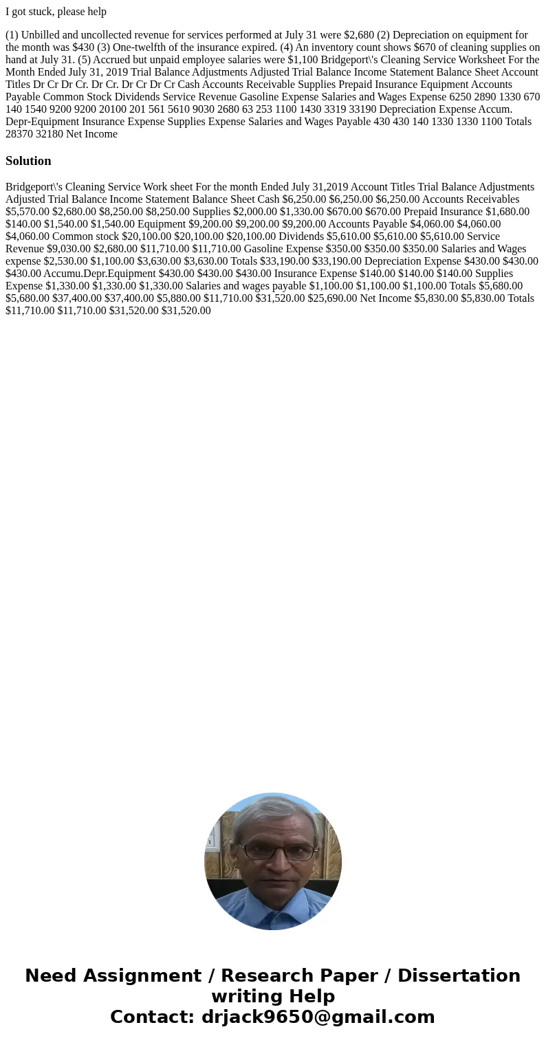 I got stuck, please help (1) Unbilled and uncollected revenue for services performed at July 31 were $2,680 (2) Depreciation on equipment for the month was $430 I got stuck, please help (1) Unbilled and uncollected revenue for services performed at July 31 were $2,680 (2) Depreciation on equipment for the month was $430