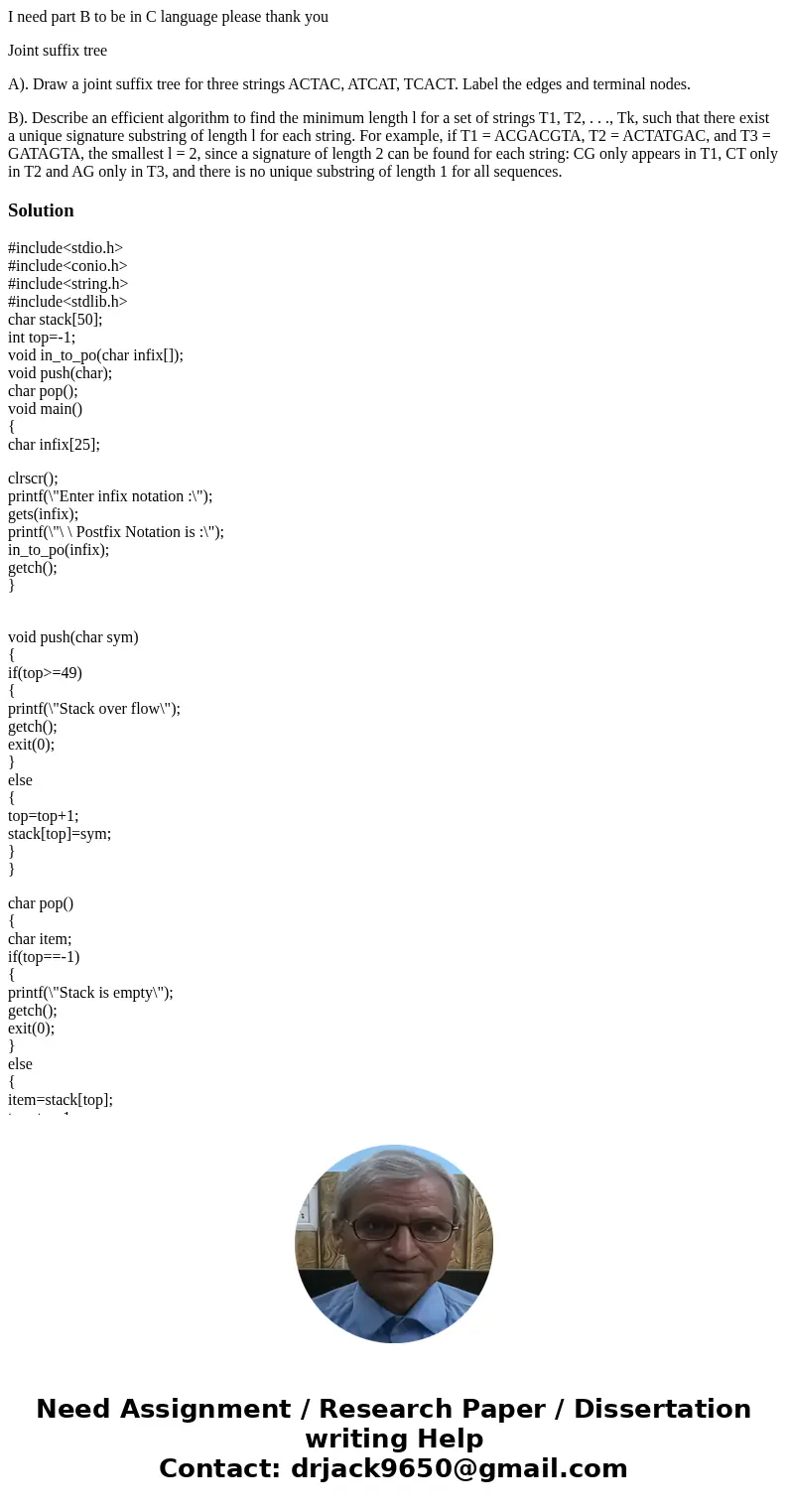 I need part B to be in C language please thank you Joint suffix tree A). Draw a joint suffix tree for three strings ACTAC, ATCAT, TCACT. Label the edges and ter I need part B to be in C language please thank you Joint suffix tree A). Draw a joint suffix tree for three strings ACTAC, ATCAT, TCACT. Label the edges and ter