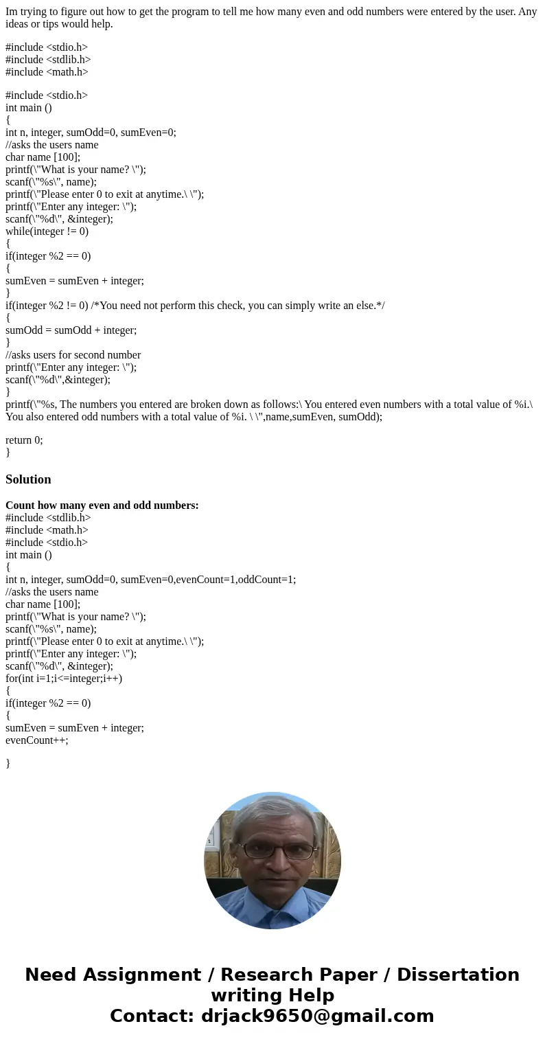 Im trying to figure out how to get the program to tell me how many even and odd numbers were entered by the user. Any ideas or tips would help. #include <std Im trying to figure out how to get the program to tell me how many even and odd numbers were entered by the user. Any ideas or tips would help. #include <std