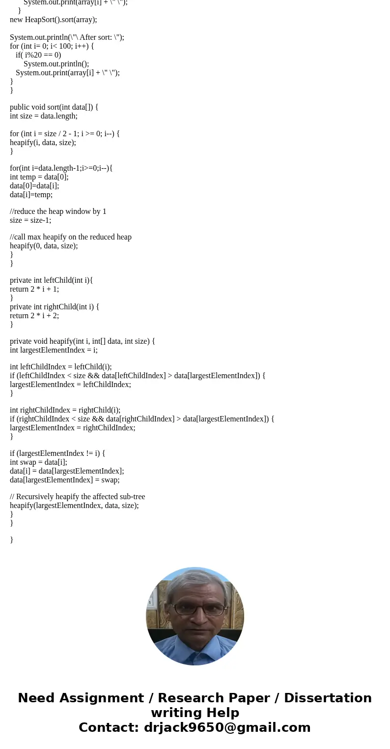 Implement algorithm HeapSort(A). Create an array A of size 100 containing random integers between 1 and 500. Call HeapSort(A). Output the resulting array.Solut  Implement algorithm HeapSort(A). Create an array A of size 100 containing random integers between 1 and 500. Call HeapSort(A). Output the resulting array.Solut