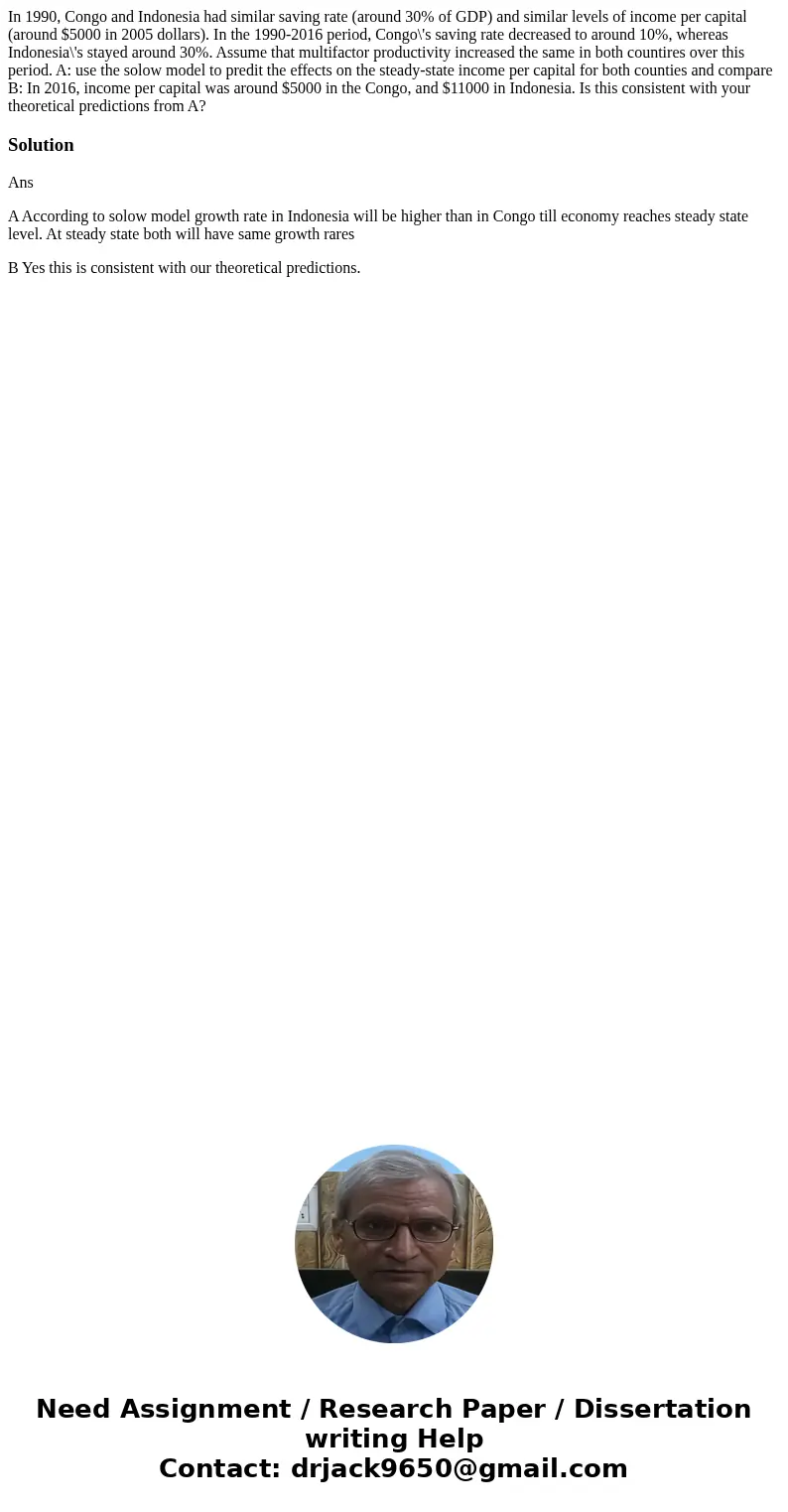 In 1990, Congo and Indonesia had similar saving rate (around 30% of GDP) and similar levels of income per capital (around $5000 in 2005 dollars). In the 1990-20 In 1990, Congo and Indonesia had similar saving rate (around 30% of GDP) and similar levels of income per capital (around $5000 in 2005 dollars). In the 1990-20