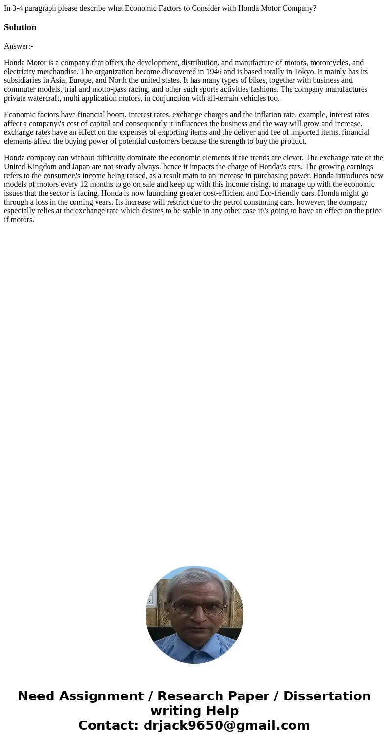 In 3-4 paragraph please describe what Economic Factors to Consider with Honda Motor Company?SolutionAnswer:- Honda Motor is a company that offers the developmen In 3-4 paragraph please describe what Economic Factors to Consider with Honda Motor Company?SolutionAnswer:- Honda Motor is a company that offers the developmen