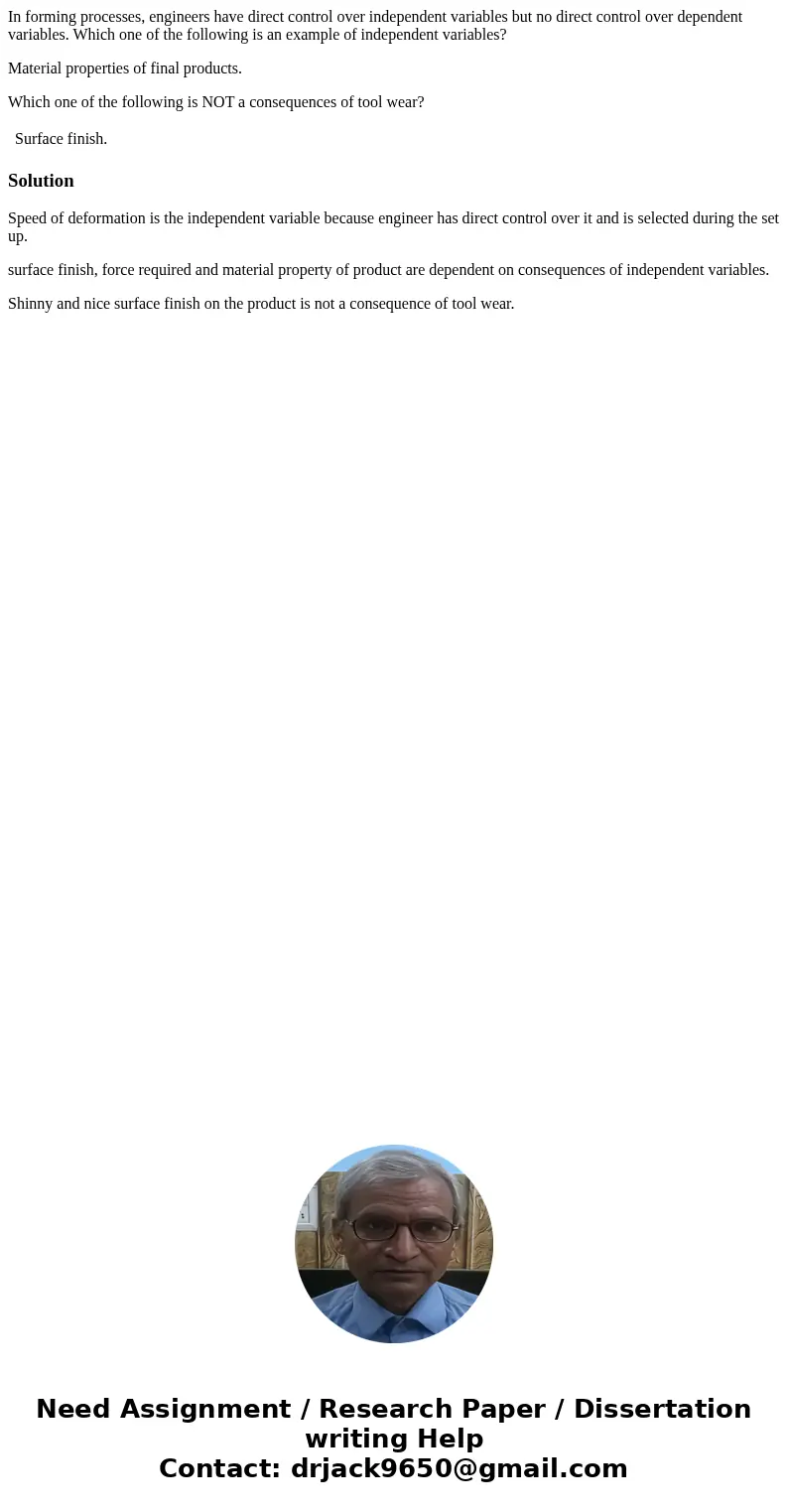 In forming processes, engineers have direct control over independent variables but no direct control over dependent variables. Which one of the following is an  In forming processes, engineers have direct control over independent variables but no direct control over dependent variables. Which one of the following is an