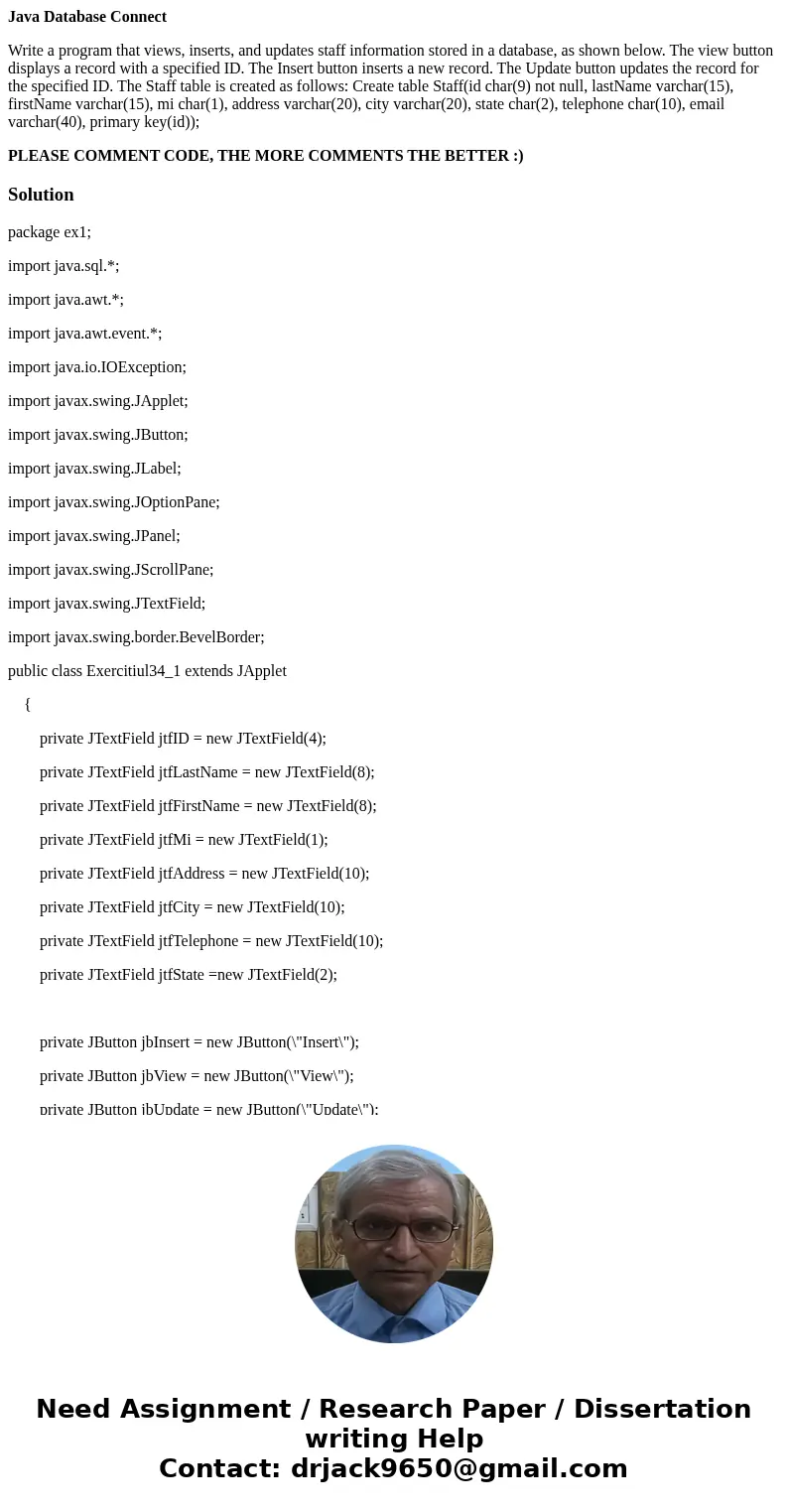 Java Database Connect Write a program that views, inserts, and updates staff information stored in a database, as shown below. The view button displays a record Java Database Connect Write a program that views, inserts, and updates staff information stored in a database, as shown below. The view button displays a record