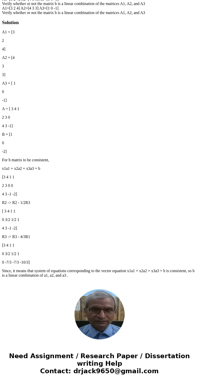 Let matrices b,A1,A2,A3 be given by b=[1 0 -2] A1=[3 2 4] A2=[4 3 3] A3=[1 0 -1] Verify whether or not the matrix b is a linear combination of the matrices A1, 
