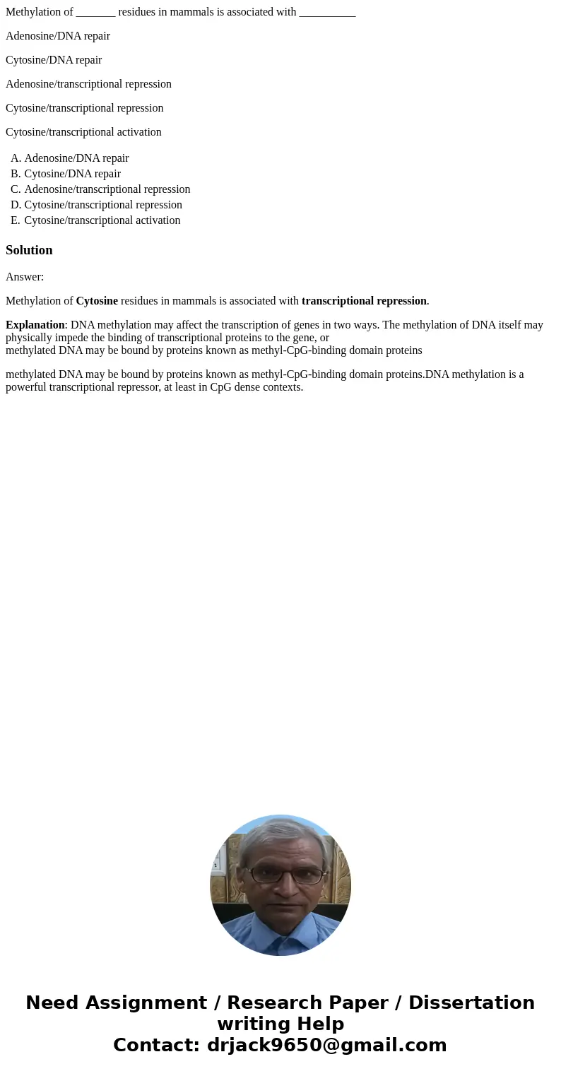 Methylation of _______ residues in mammals is associated with __________ Adenosine/DNA repair Cytosine/DNA repair Adenosine/transcriptional repression Cytosine/