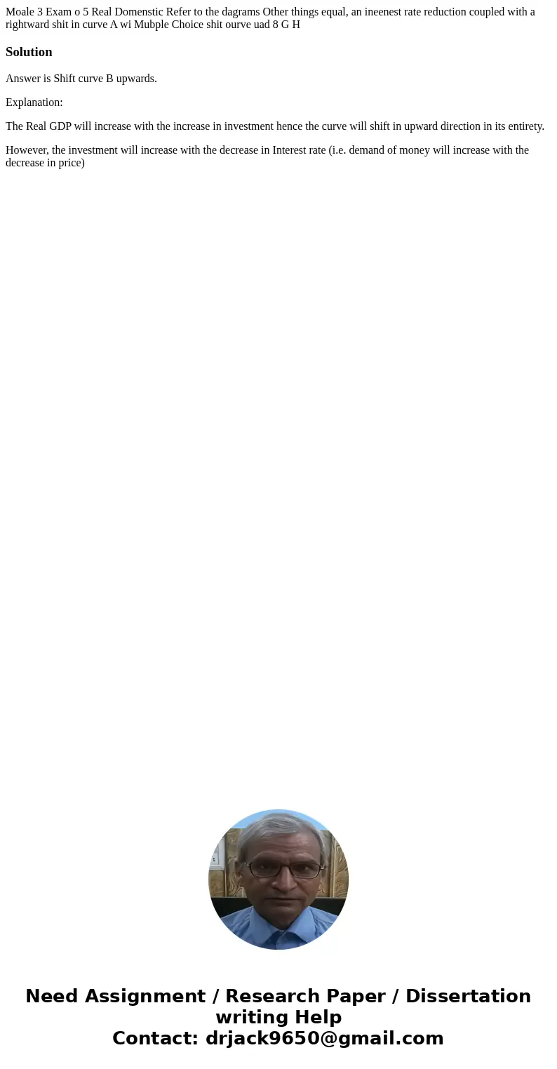 Moale 3 Exam o 5 Real Domenstic Refer to the dagrams Other things equal, an ineenest rate reduction coupled with a rightward shit in curve A wi Mubple Choice s  Moale 3 Exam o 5 Real Domenstic Refer to the dagrams Other things equal, an ineenest rate reduction coupled with a rightward shit in curve A wi Mubple Choice s
