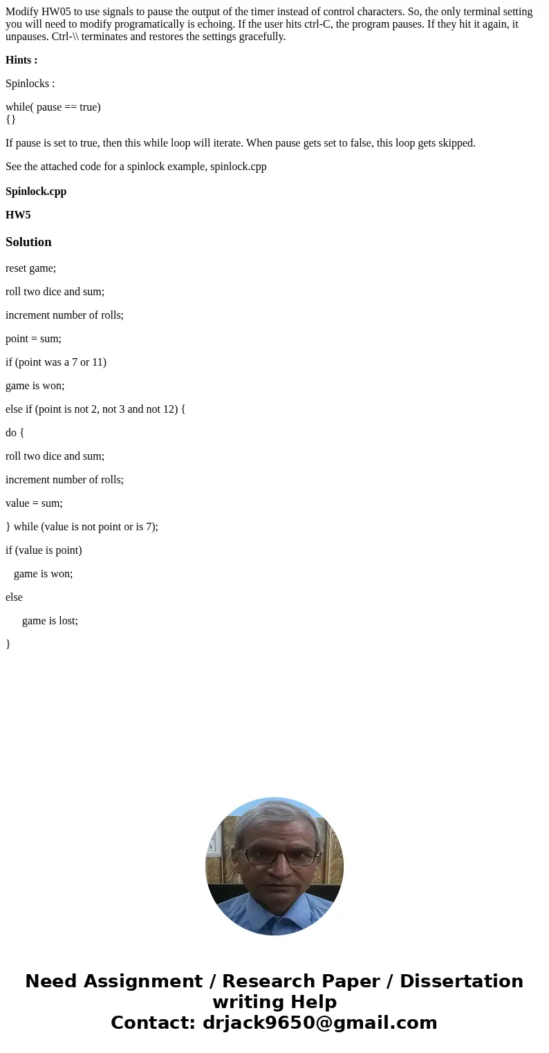 Modify HW05 to use signals to pause the output of the timer instead of control characters. So, the only terminal setting you will need to modify programatically Modify HW05 to use signals to pause the output of the timer instead of control characters. So, the only terminal setting you will need to modify programatically