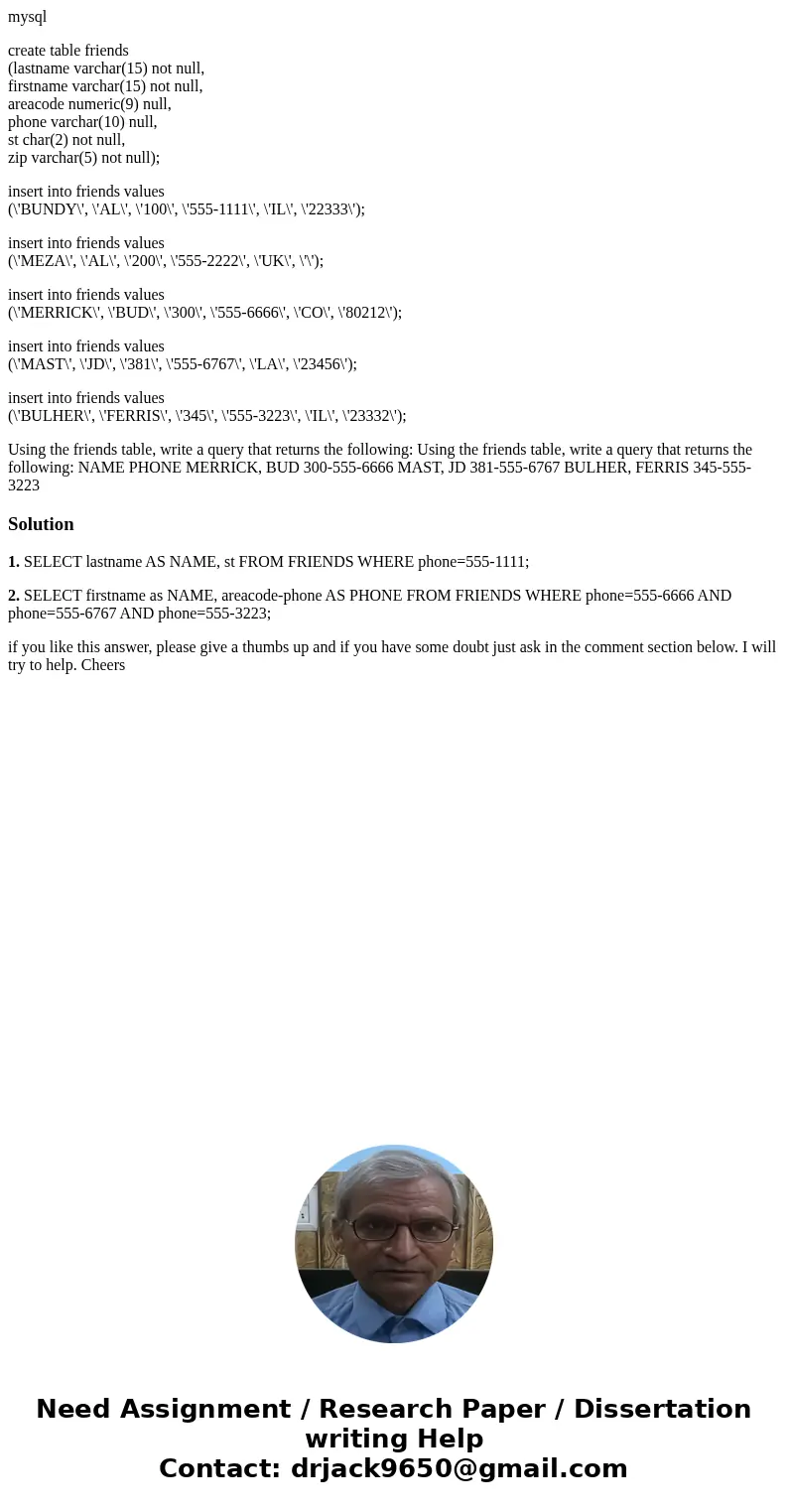 mysql create table friends (lastname varchar(15) not null, firstname varchar(15) not null, areacode numeric(9) null, phone varchar(10) null, st char(2) not null mysql create table friends (lastname varchar(15) not null, firstname varchar(15) not null, areacode numeric(9) null, phone varchar(10) null, st char(2) not null