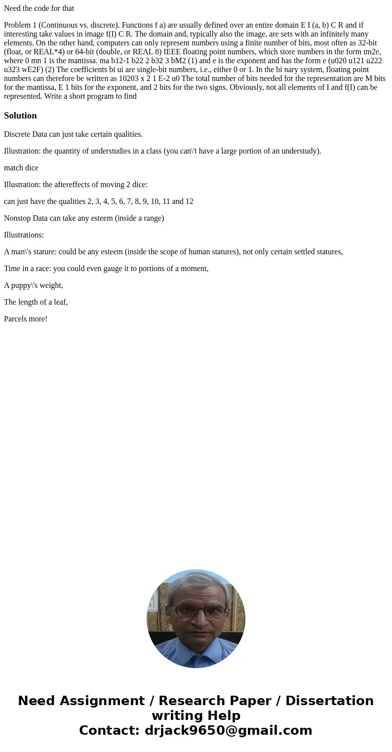 Need the code for that Problem 1 (Continuous vs. discrete). Functions f a) are usually defined over an entire domain E I (a, b) C R and if interesting take valu Need the code for that Problem 1 (Continuous vs. discrete). Functions f a) are usually defined over an entire domain E I (a, b) C R and if interesting take valu